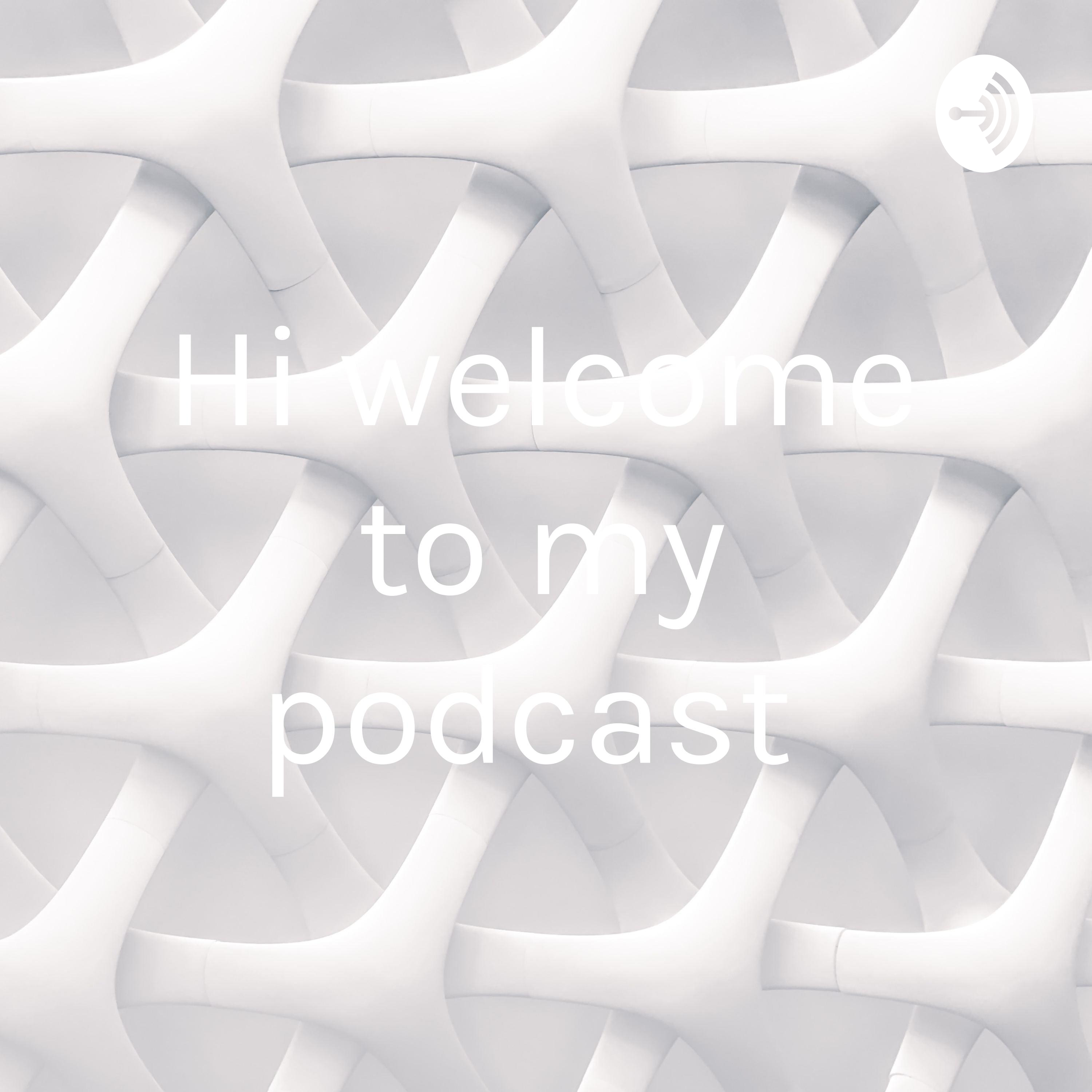 Hi welcome to my podcast 
