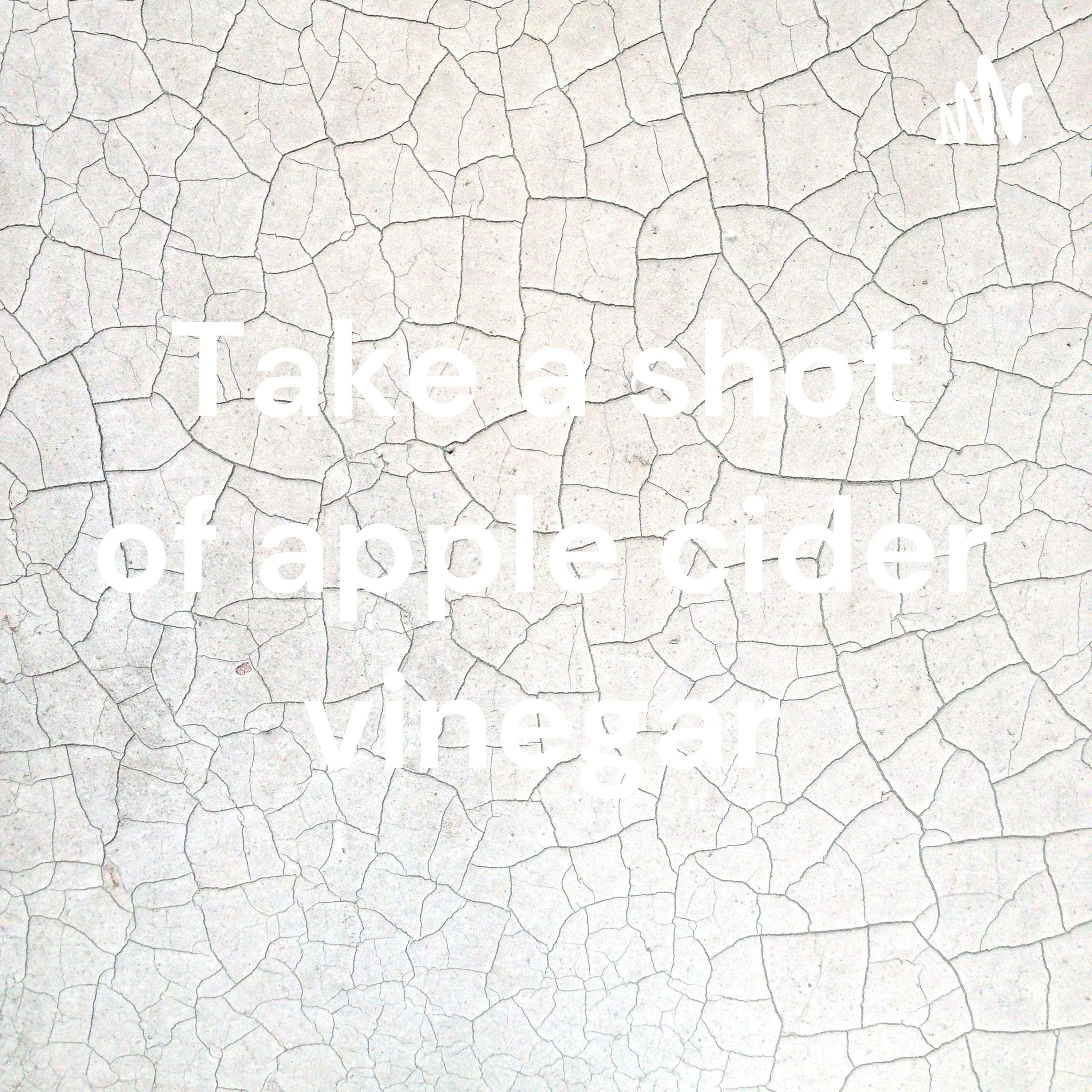 Take a shot of apple cider vinegar