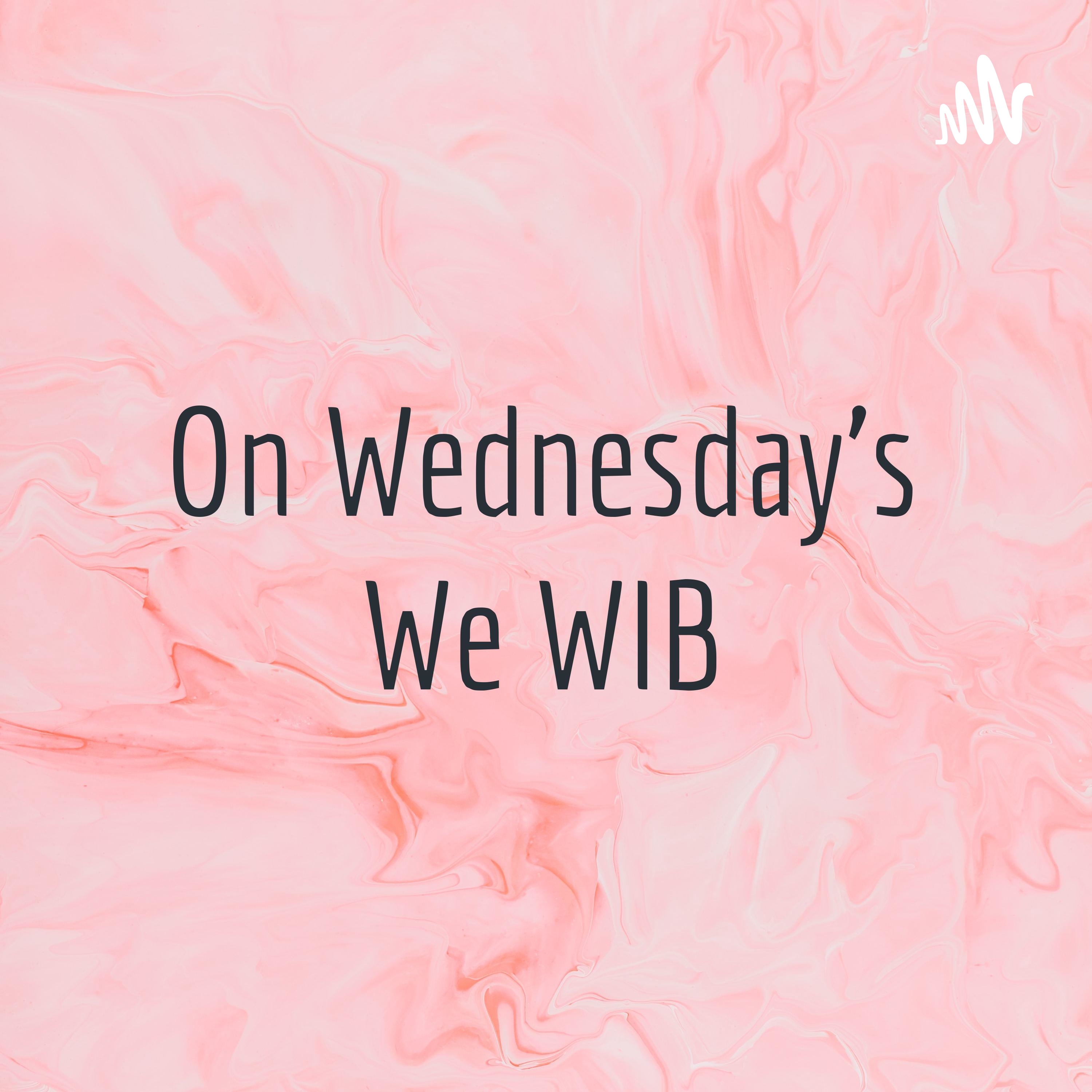 On Wednesday’s We WIB podcast artwork