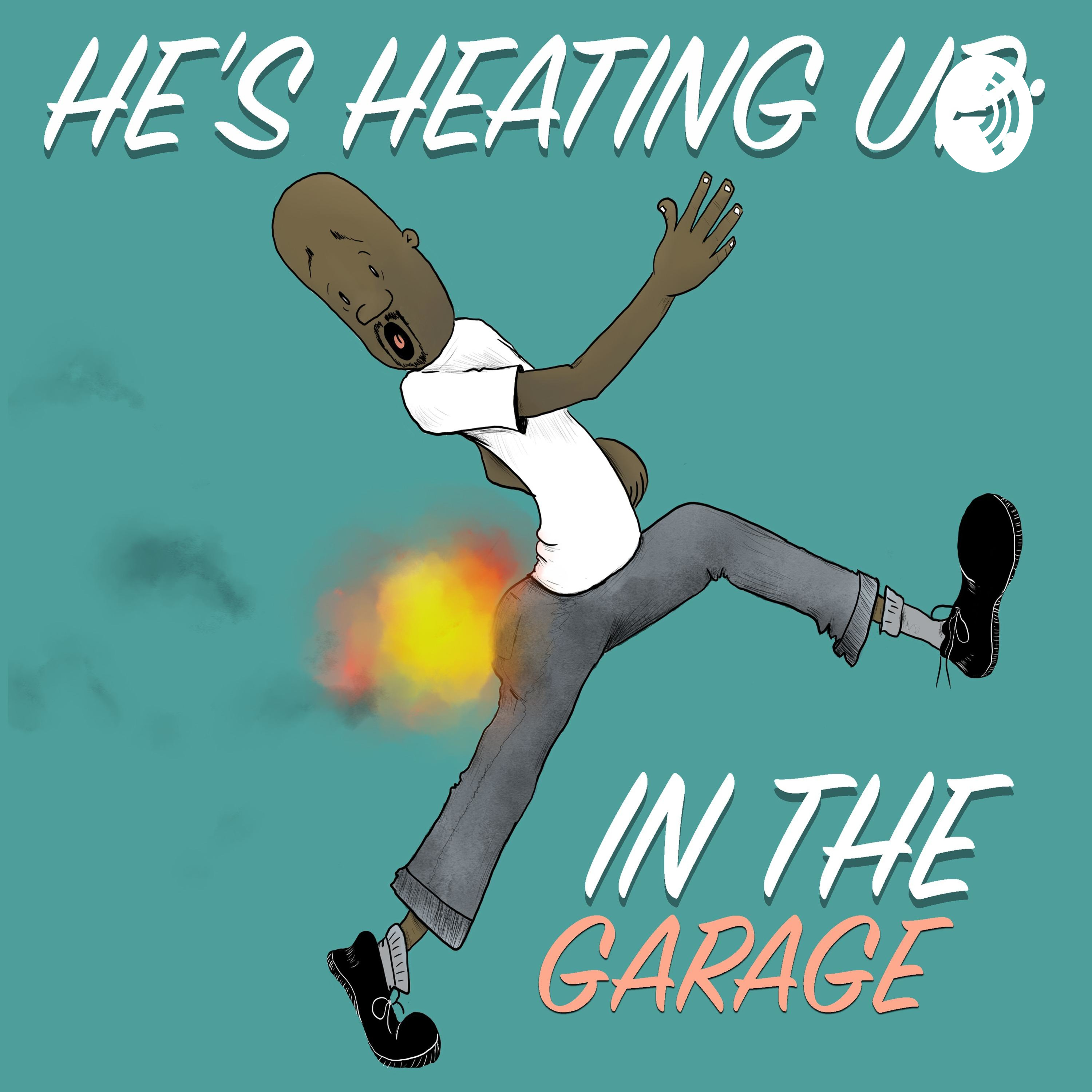 He\'s Heating Up: In the Garage
