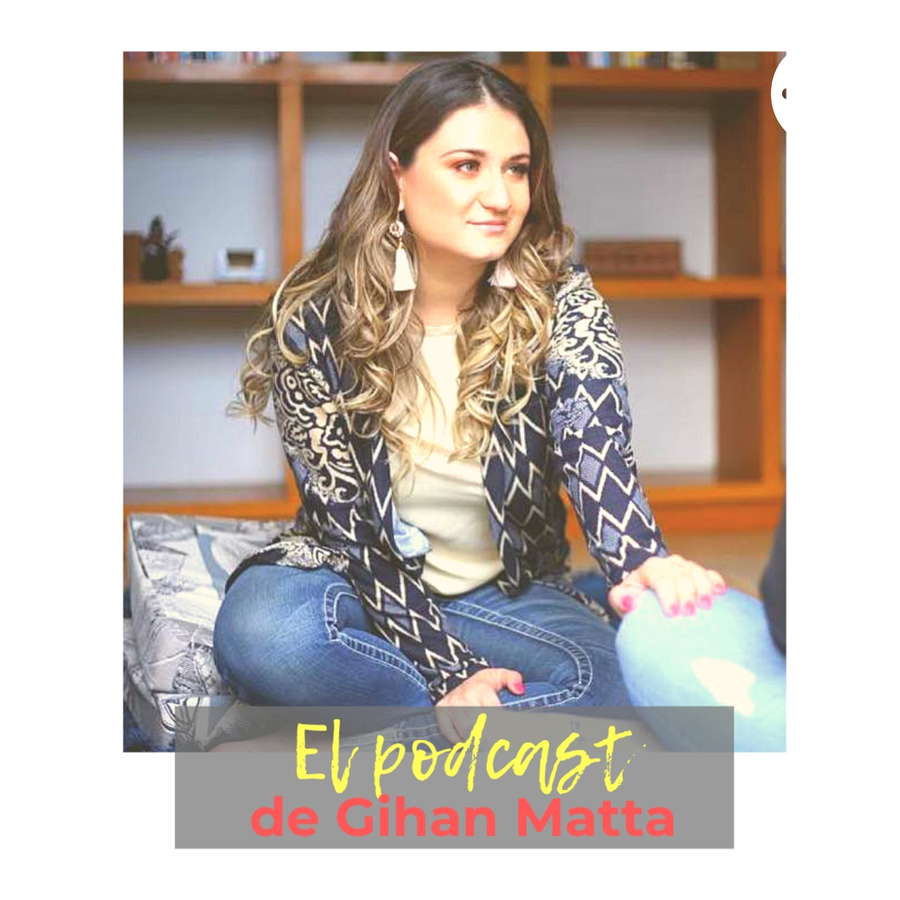 El Podcast de Gihan Matta