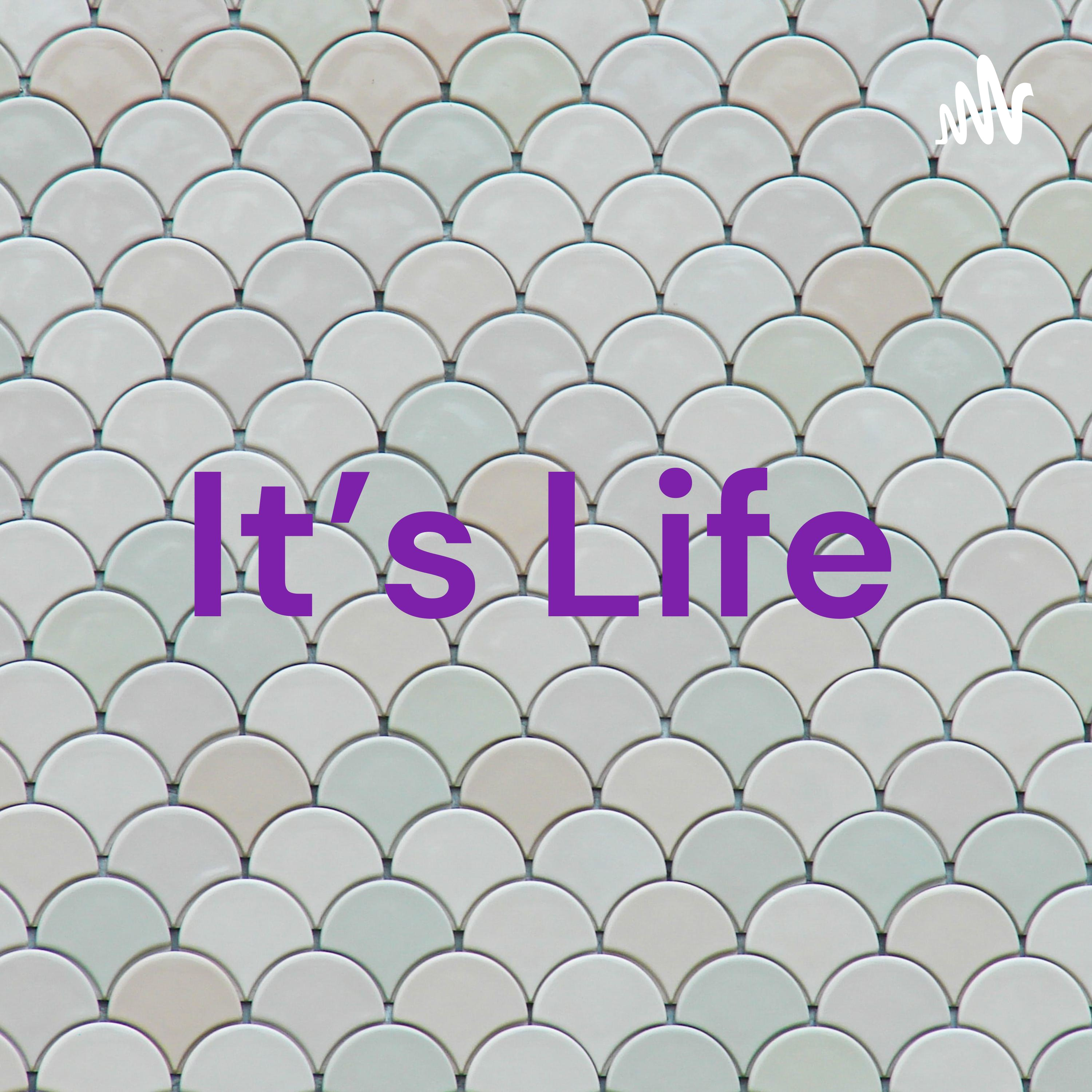 It's Life