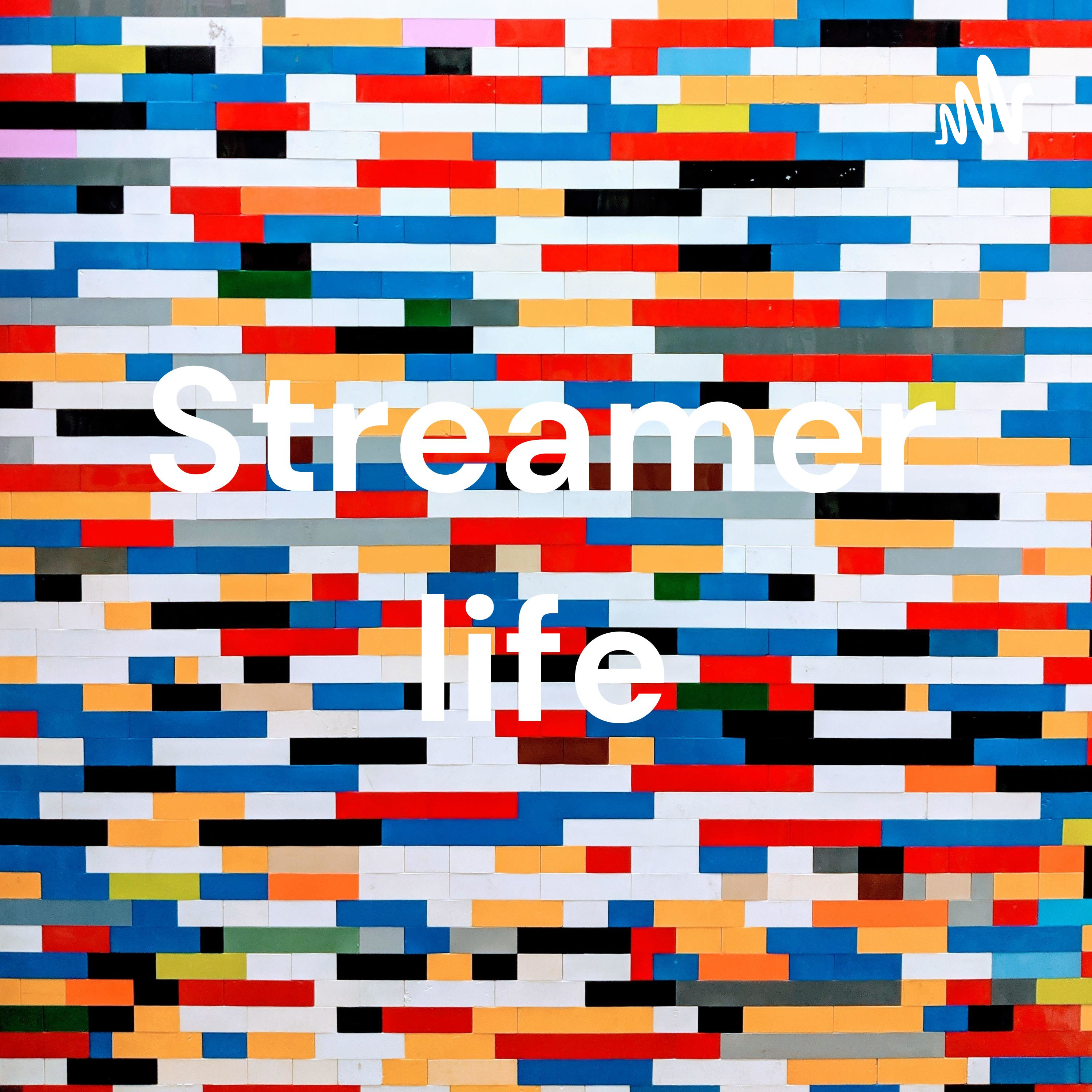 Streamer life