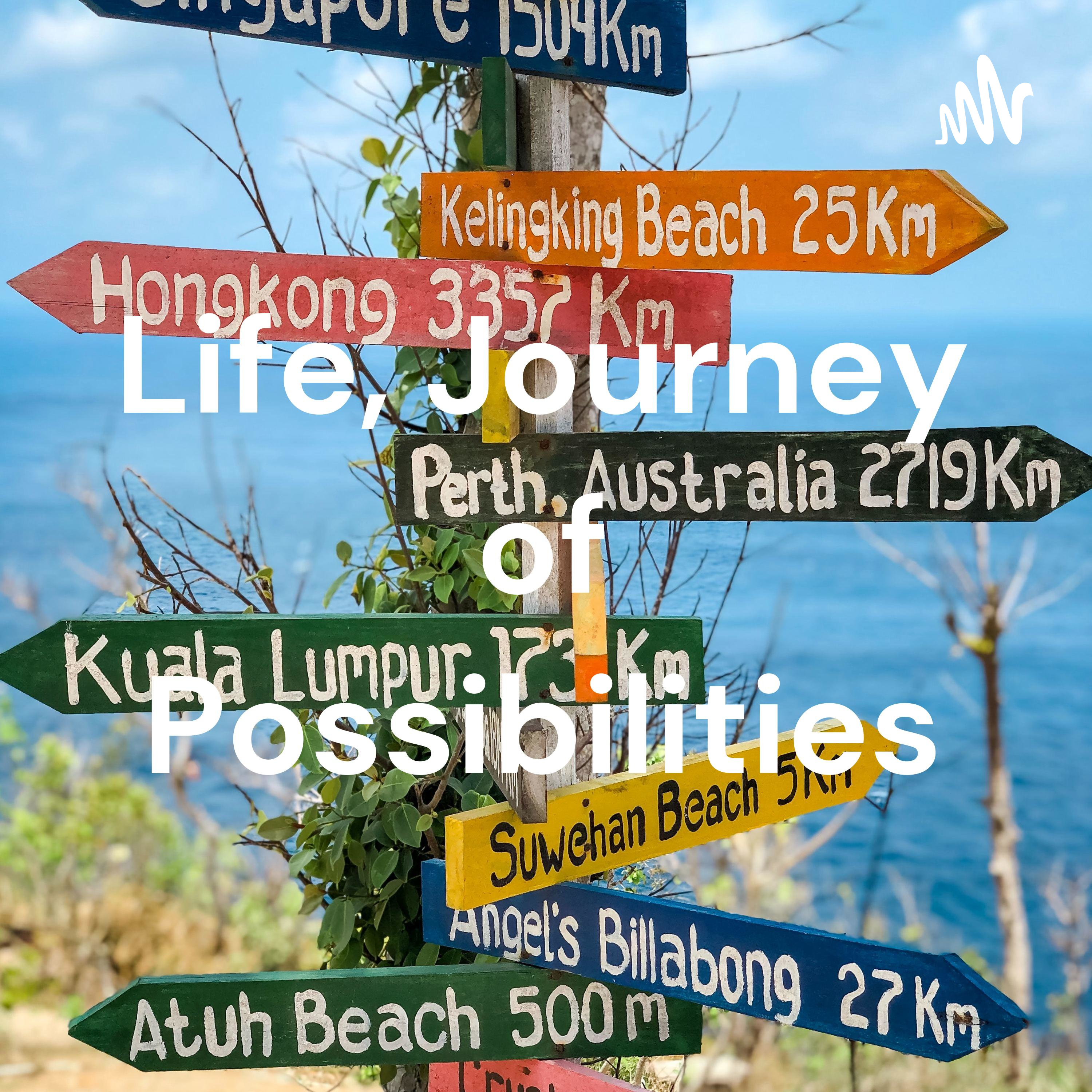 Life, Journey of Possibilities