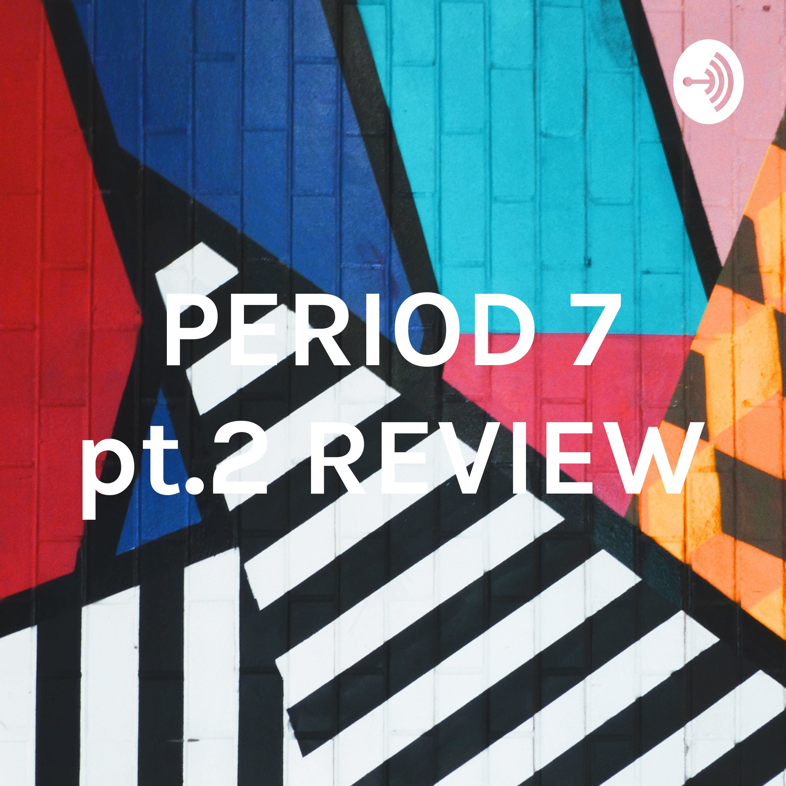 PERIOD 7 pt.2 REVIEW by Shamseldin A., Aylen S., and Trionna B.