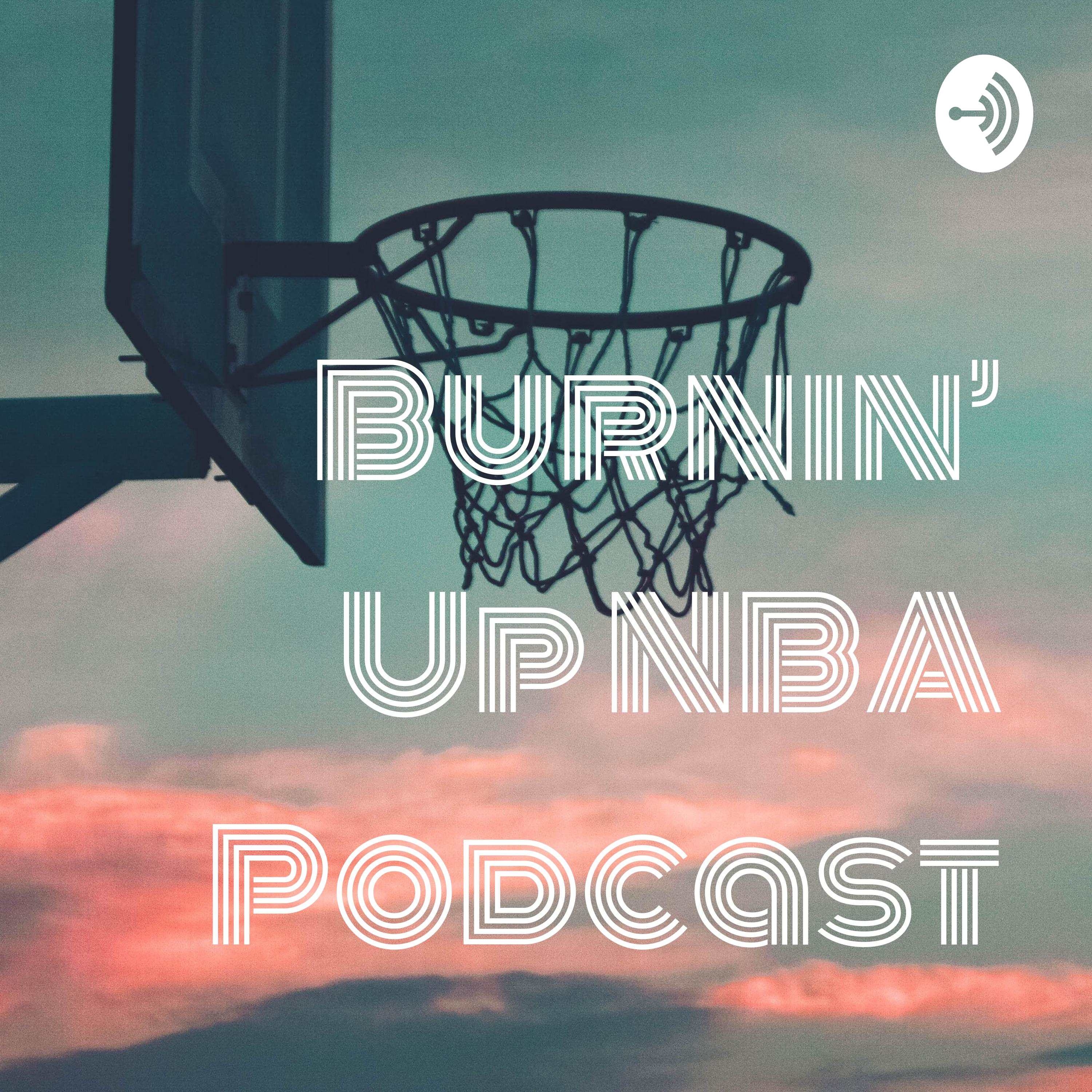 Burnin’ Up NBA Podcast