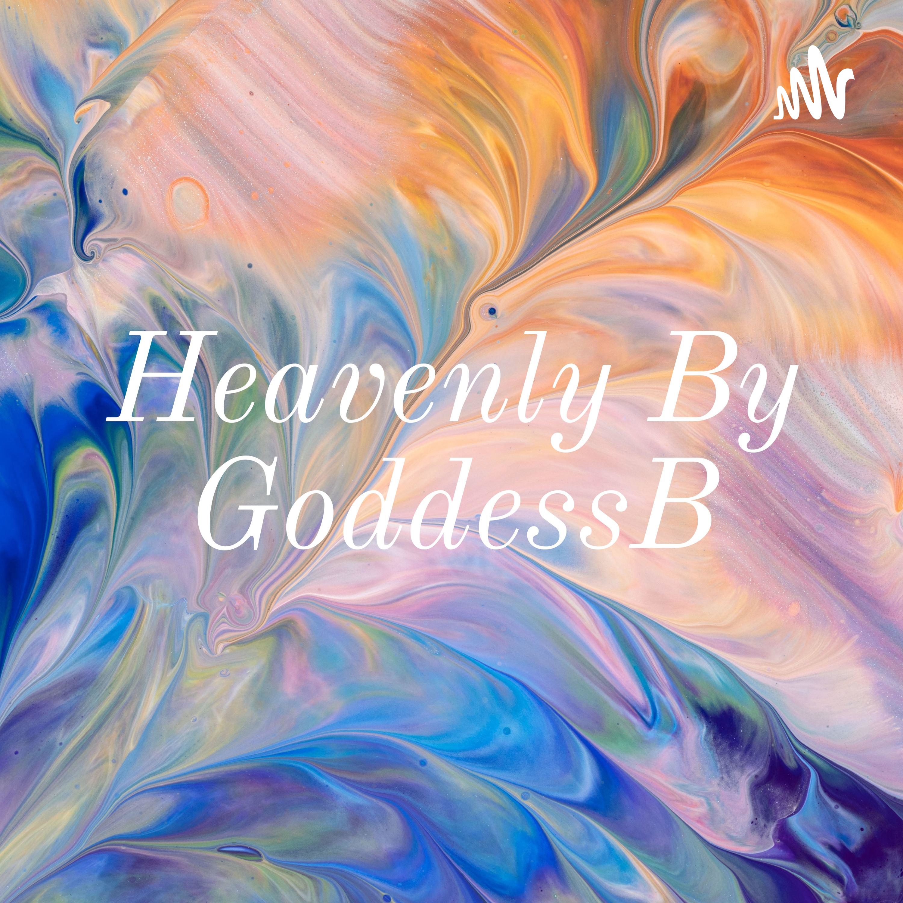 Heavenly By GoddessB podcast artwork