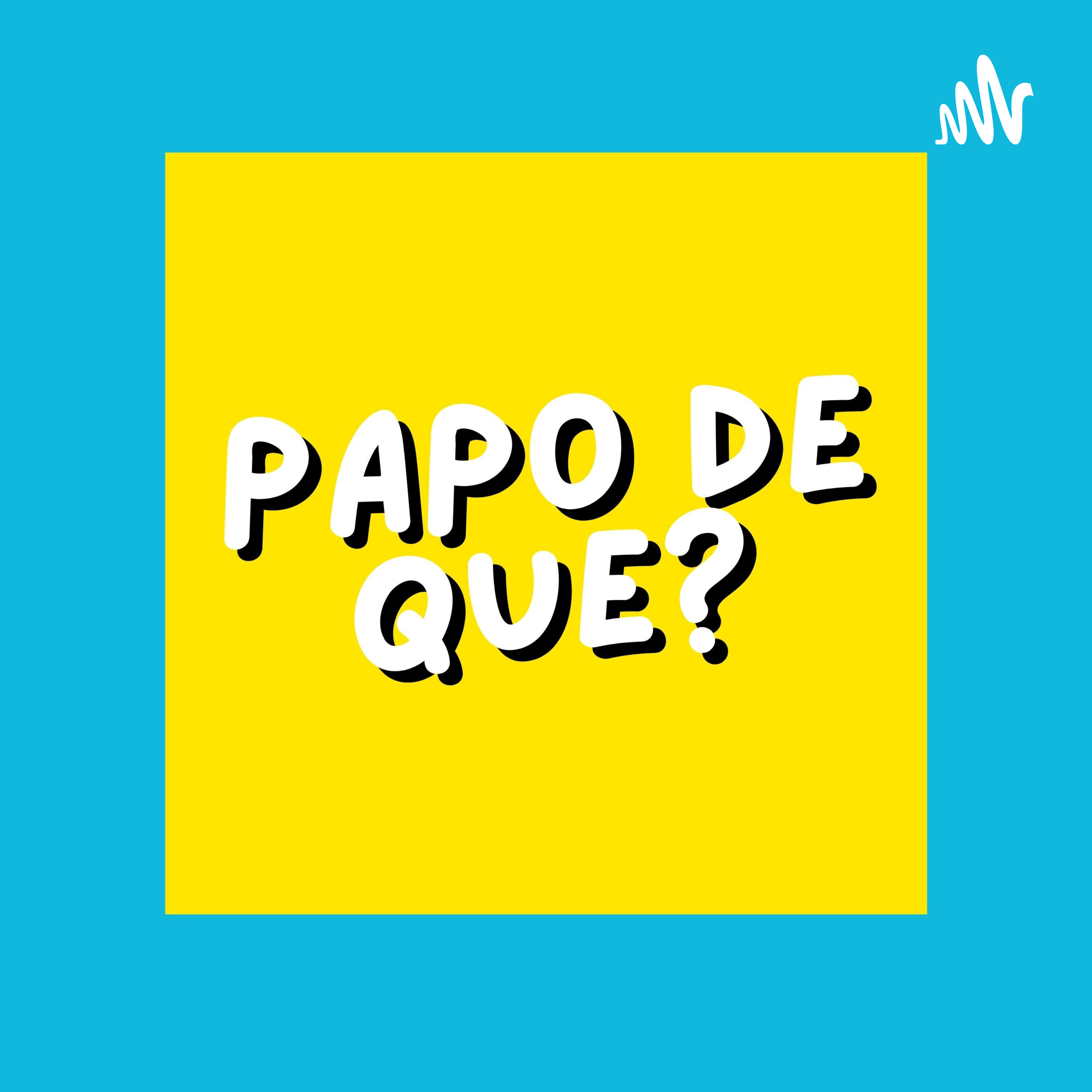 Papo de Que? #3