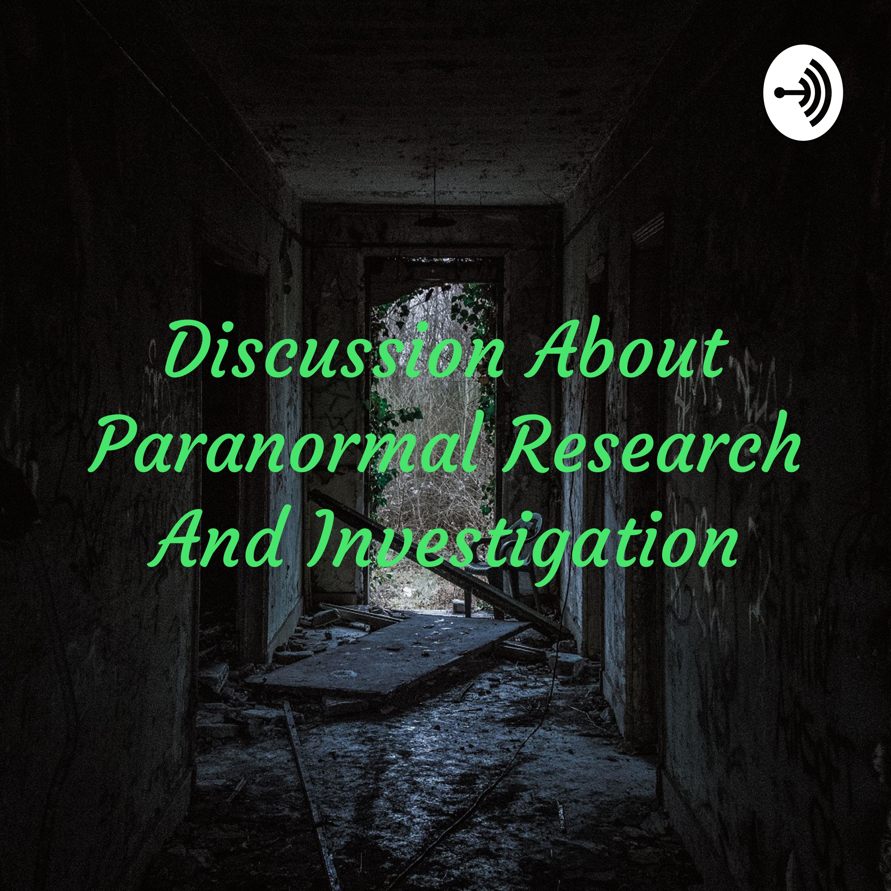 Discussion About Paranormal Research And Investigation