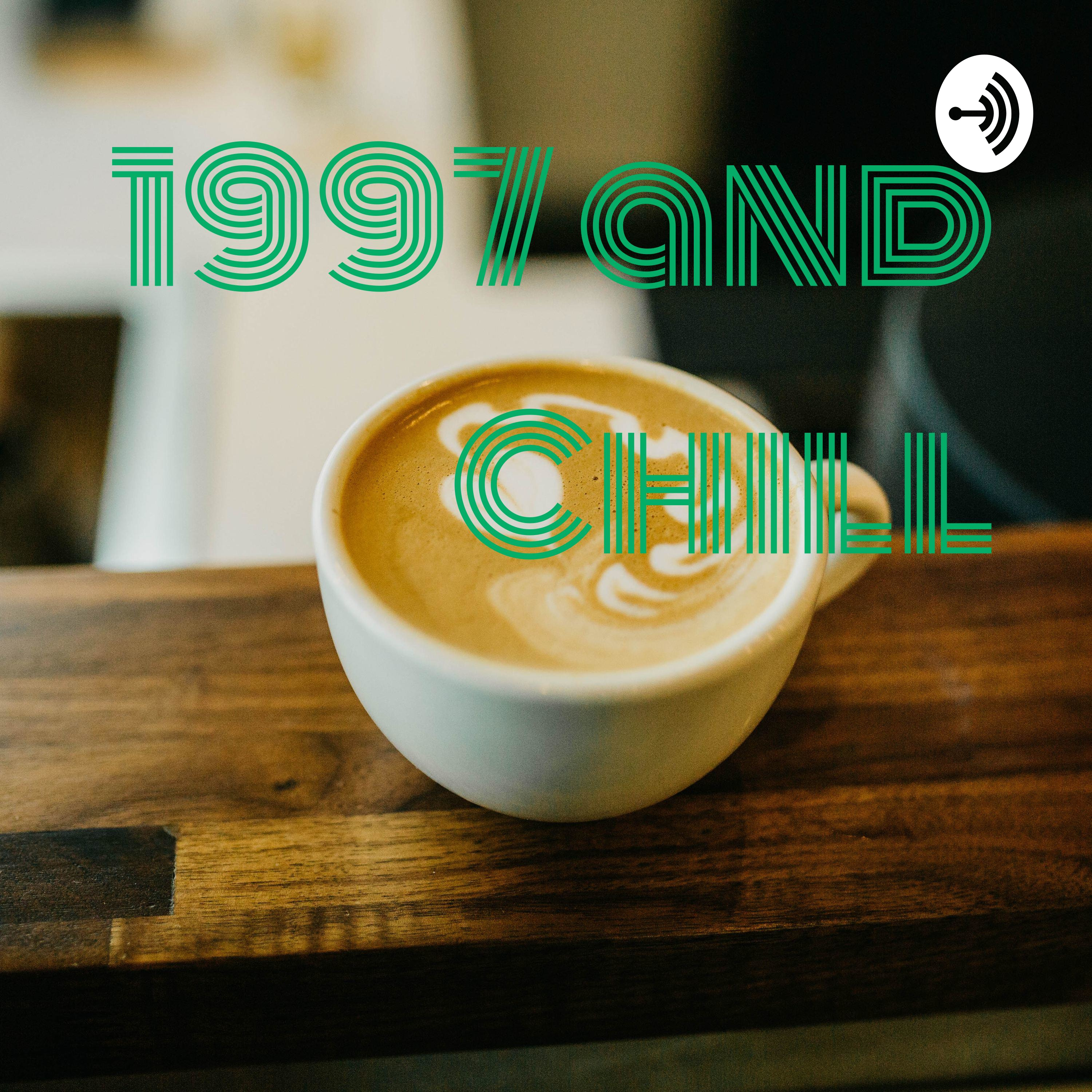 1997 and Chill 1997 and Chill