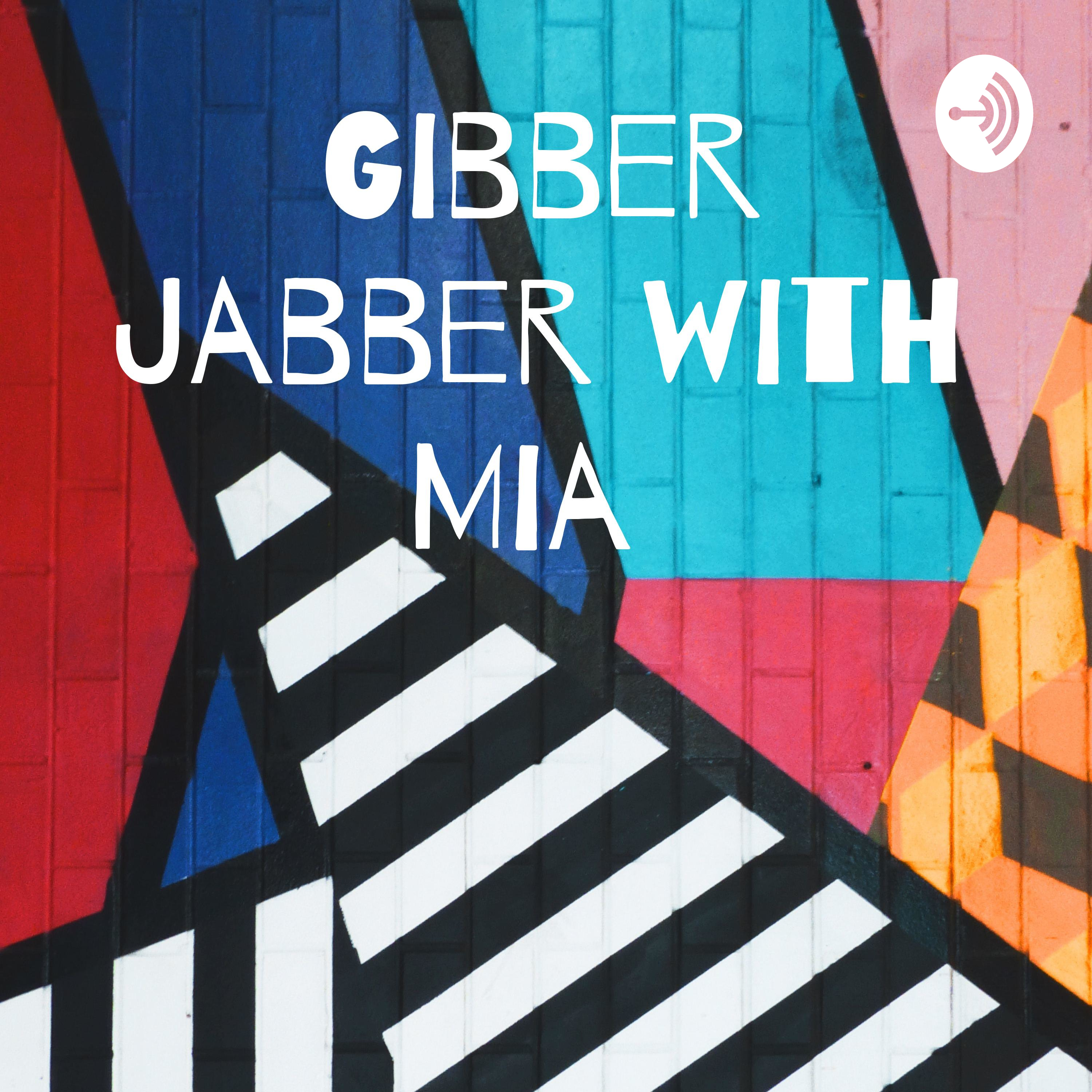 Gibber Jabber with Mia 