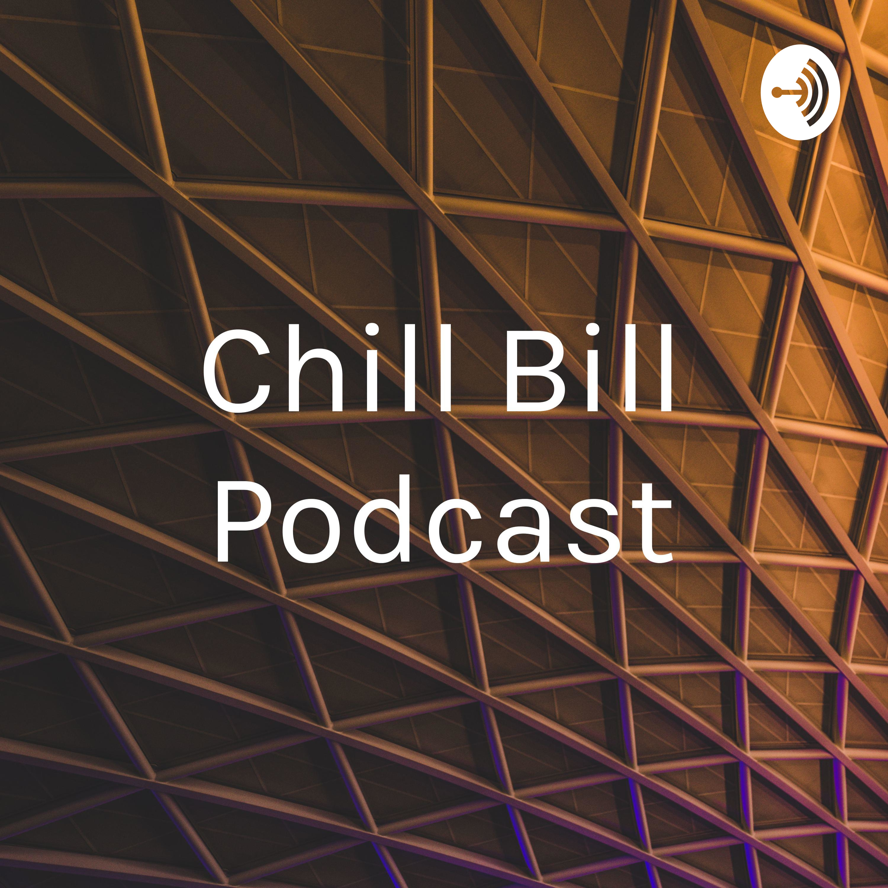 Chill Bill Podcast