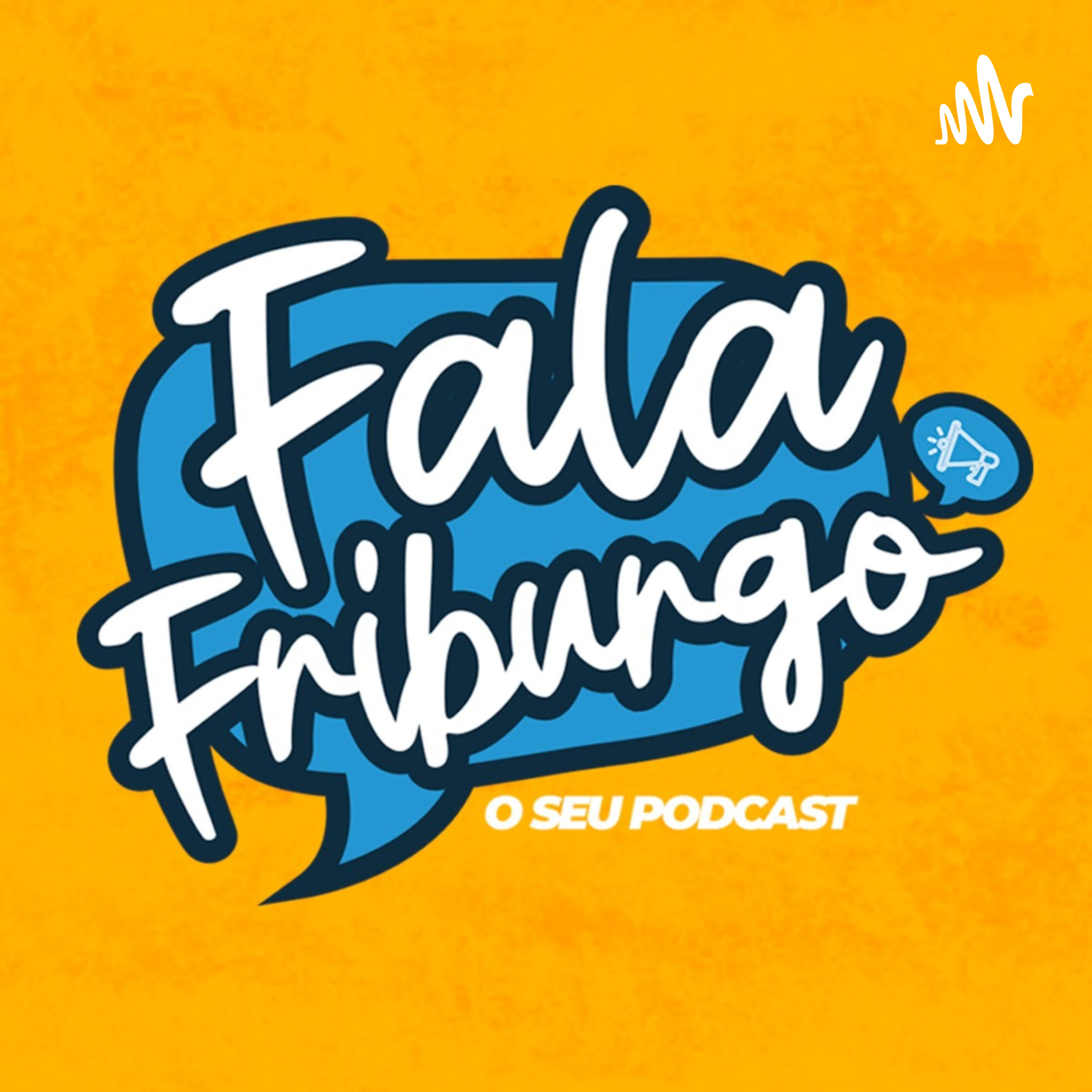 Fala Friburgo - O seu Podcast!