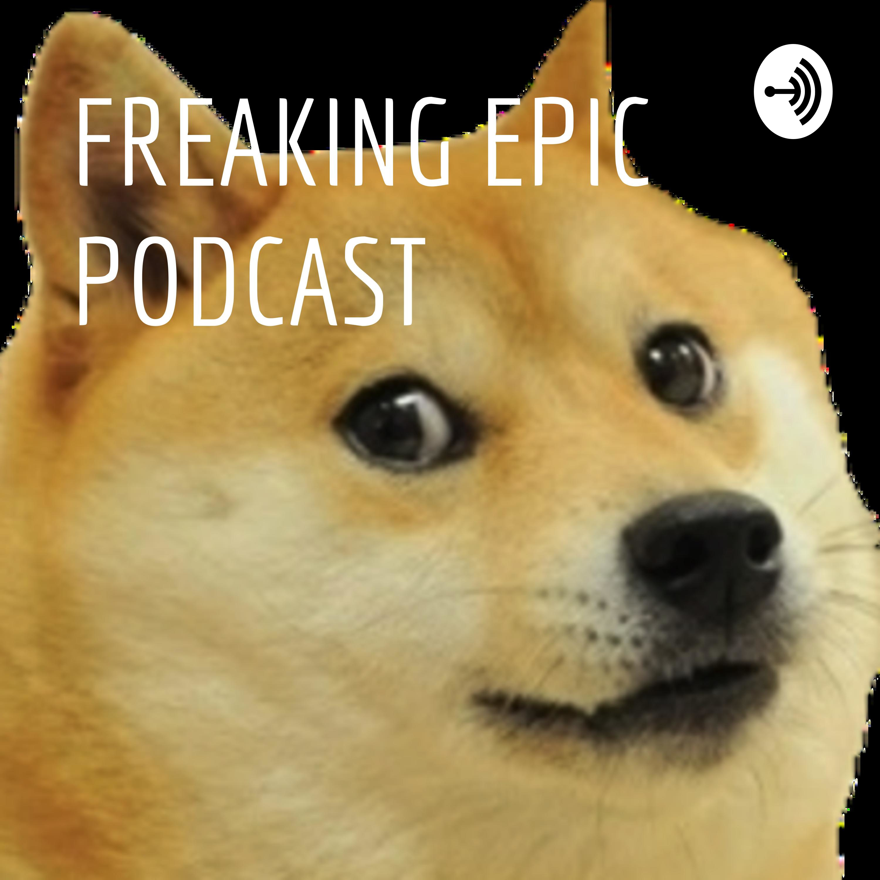 FREAKING EPIC PODCAST