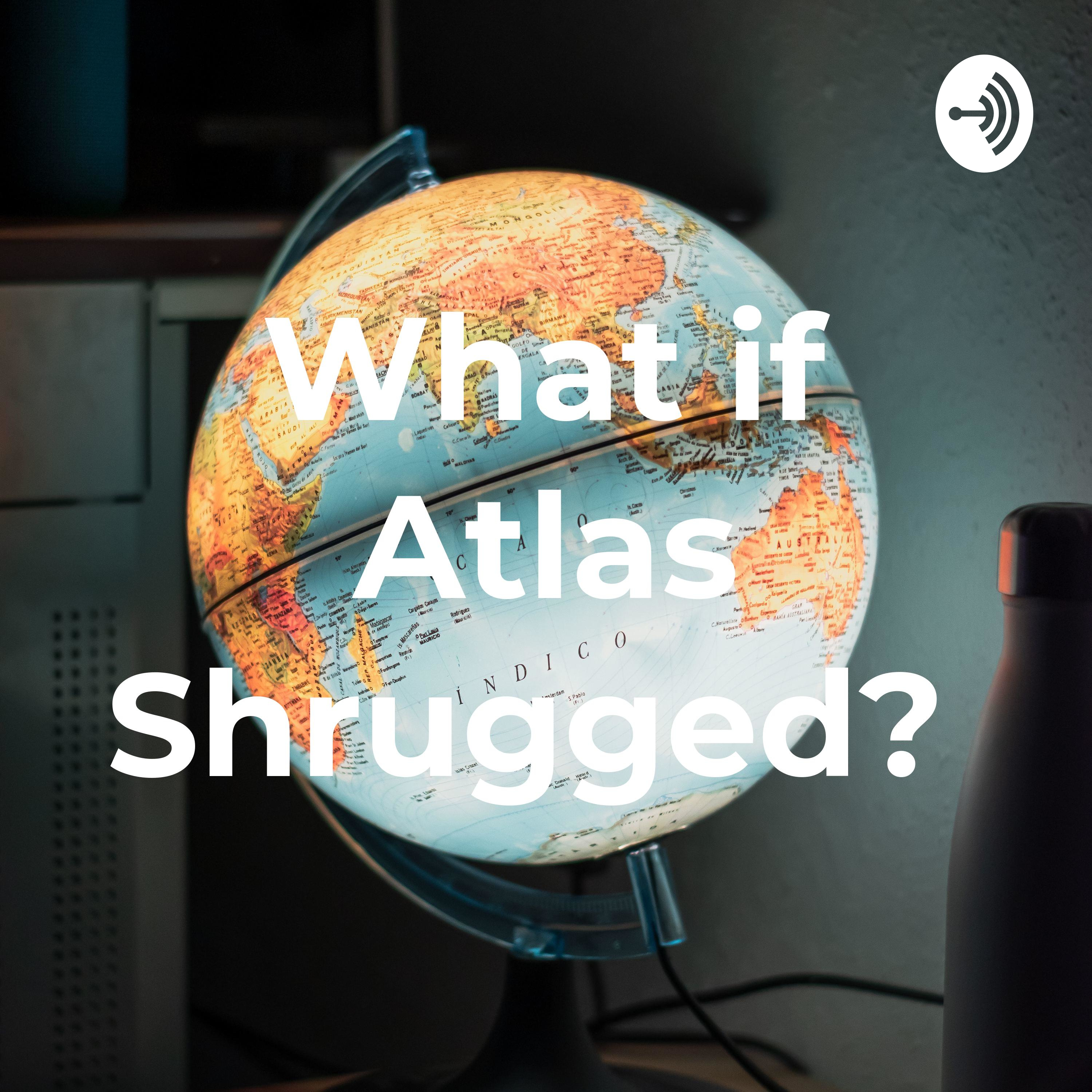 What if Atlas Shrugged?