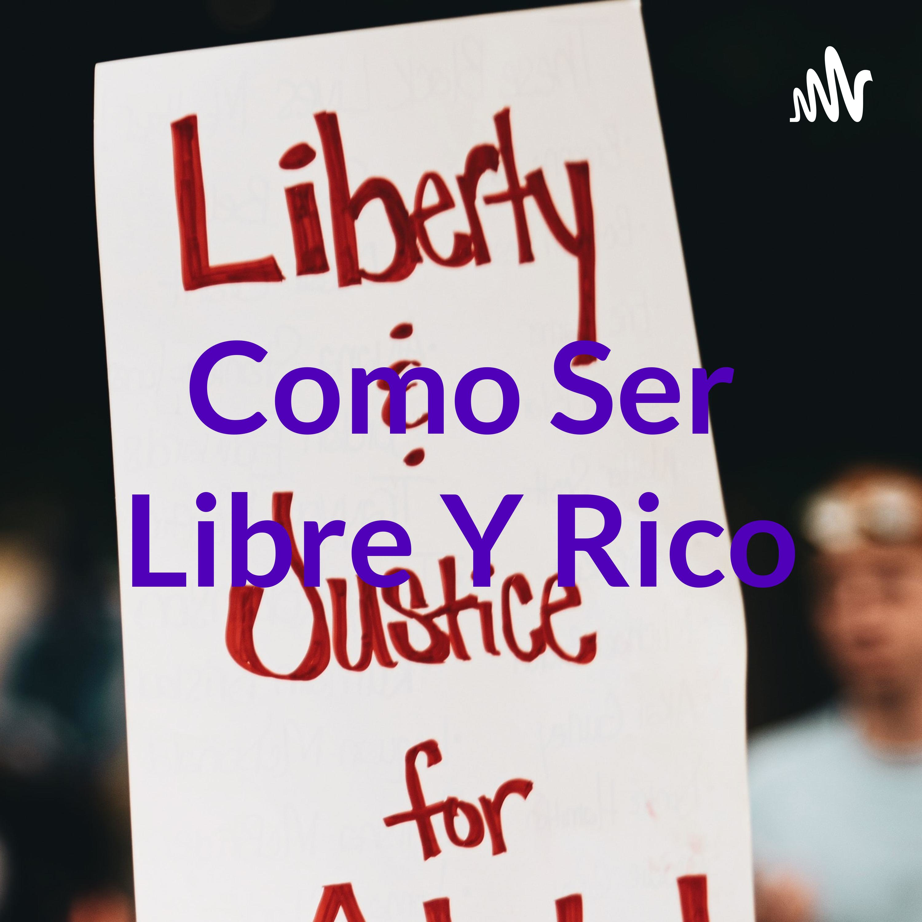 Como Ser Libre Y Rico podcast artwork
