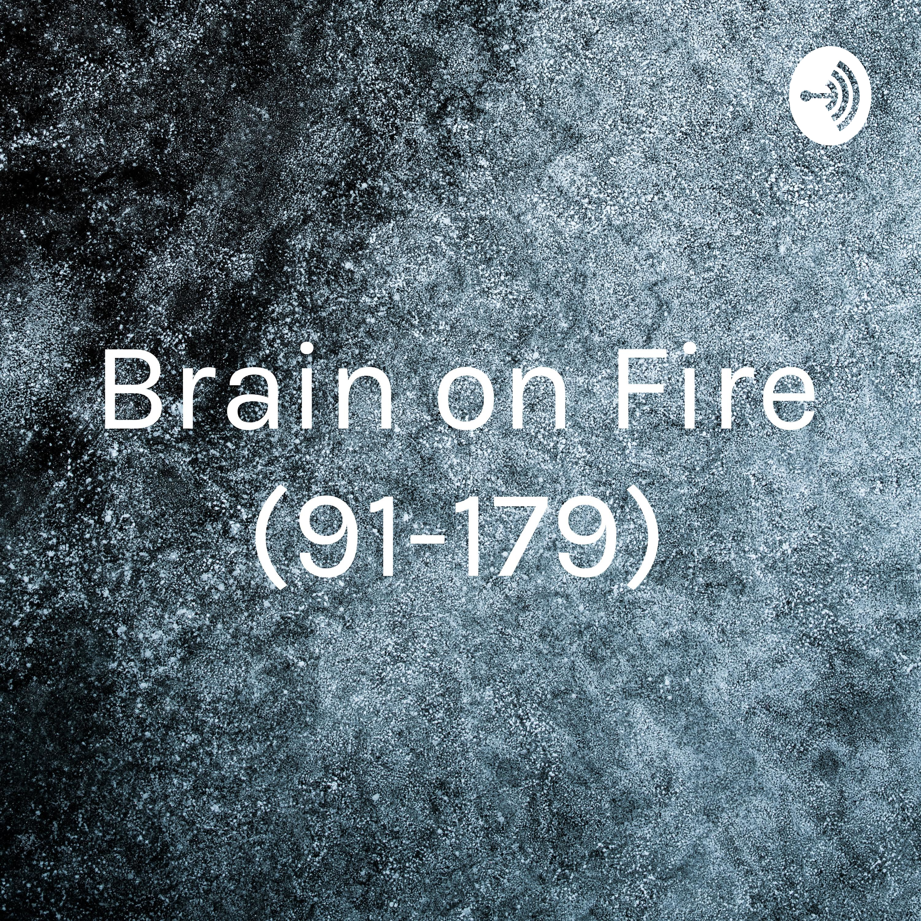 Brain on Fire (91-179)