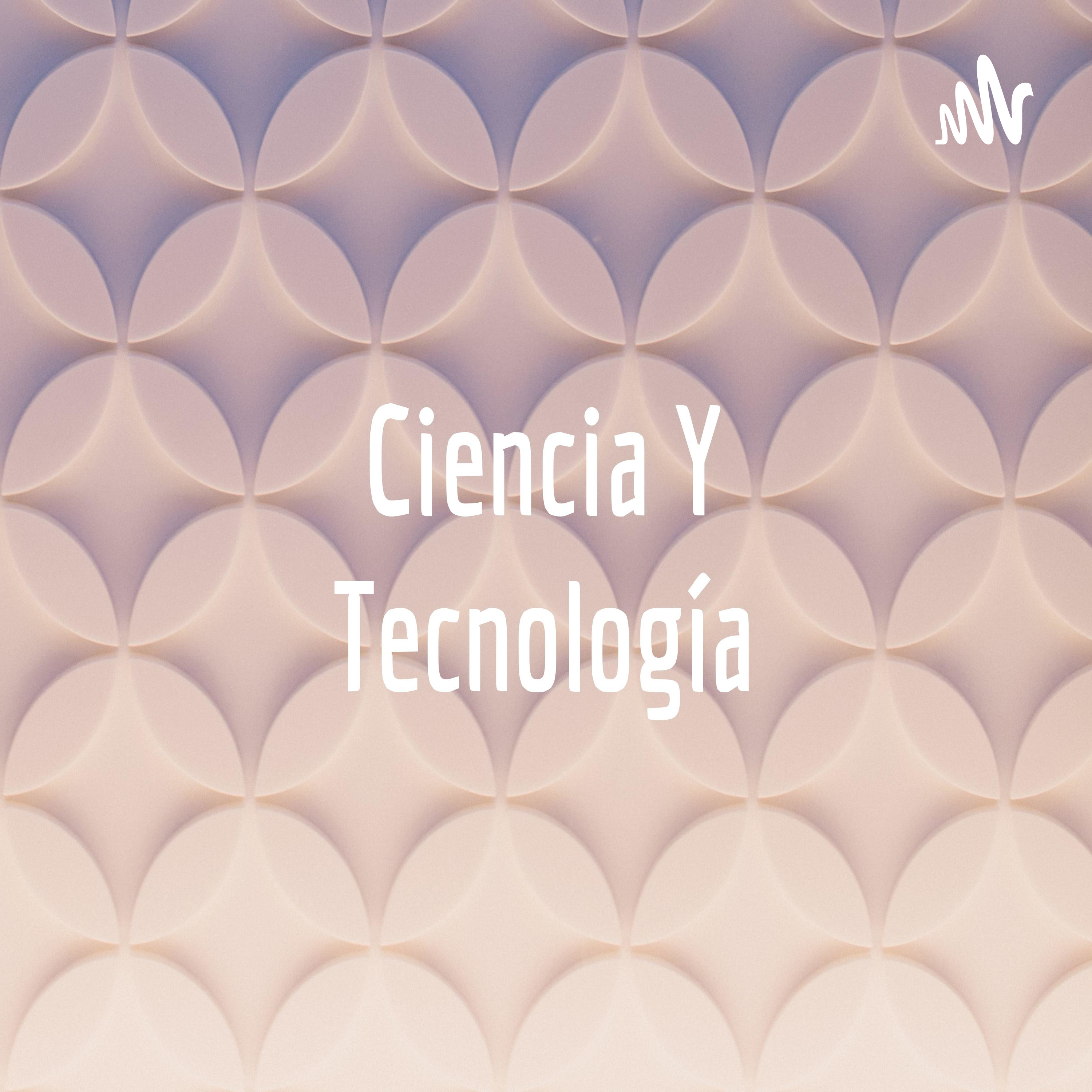 Ciencia Y Tecnología