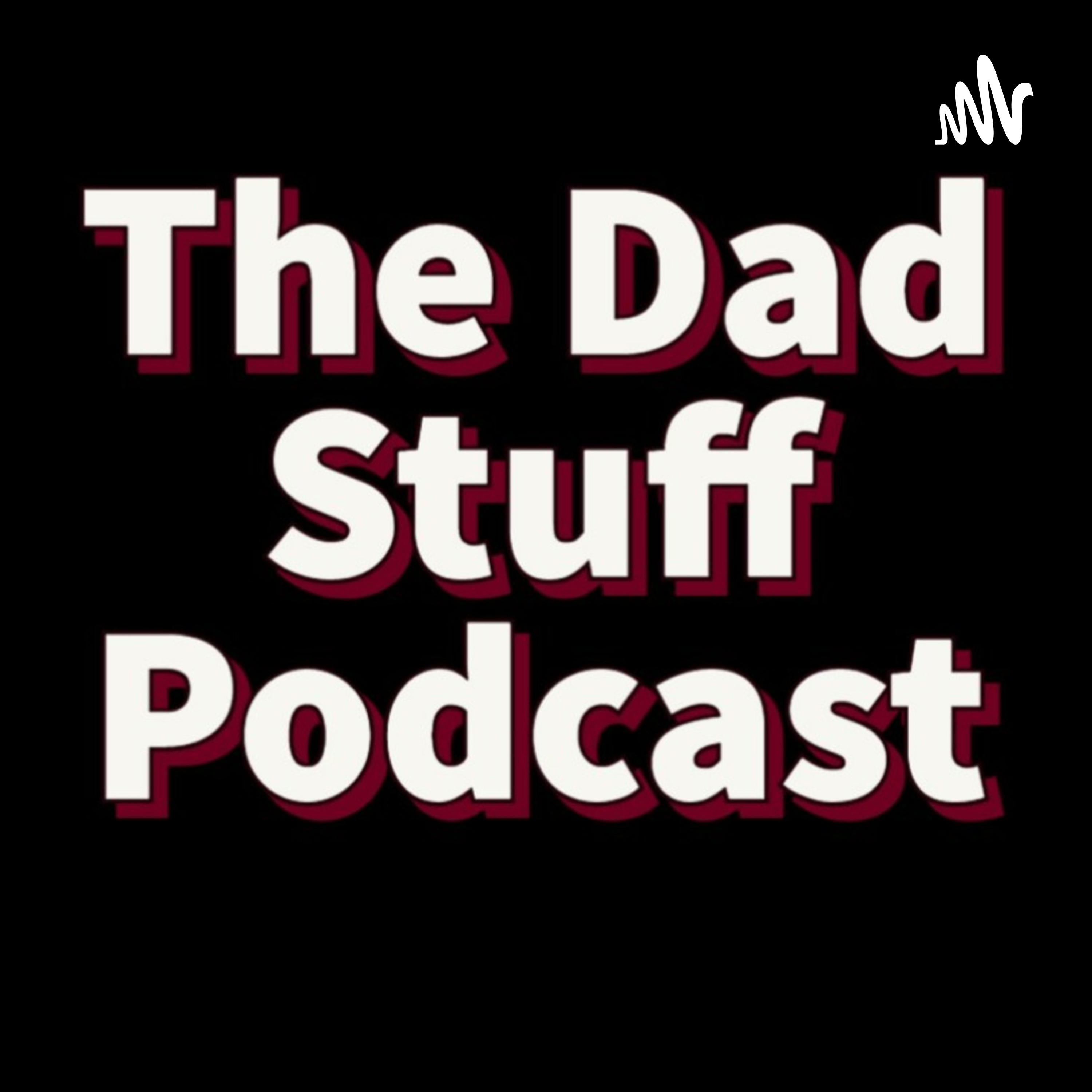 The Dad Stuff Podcast