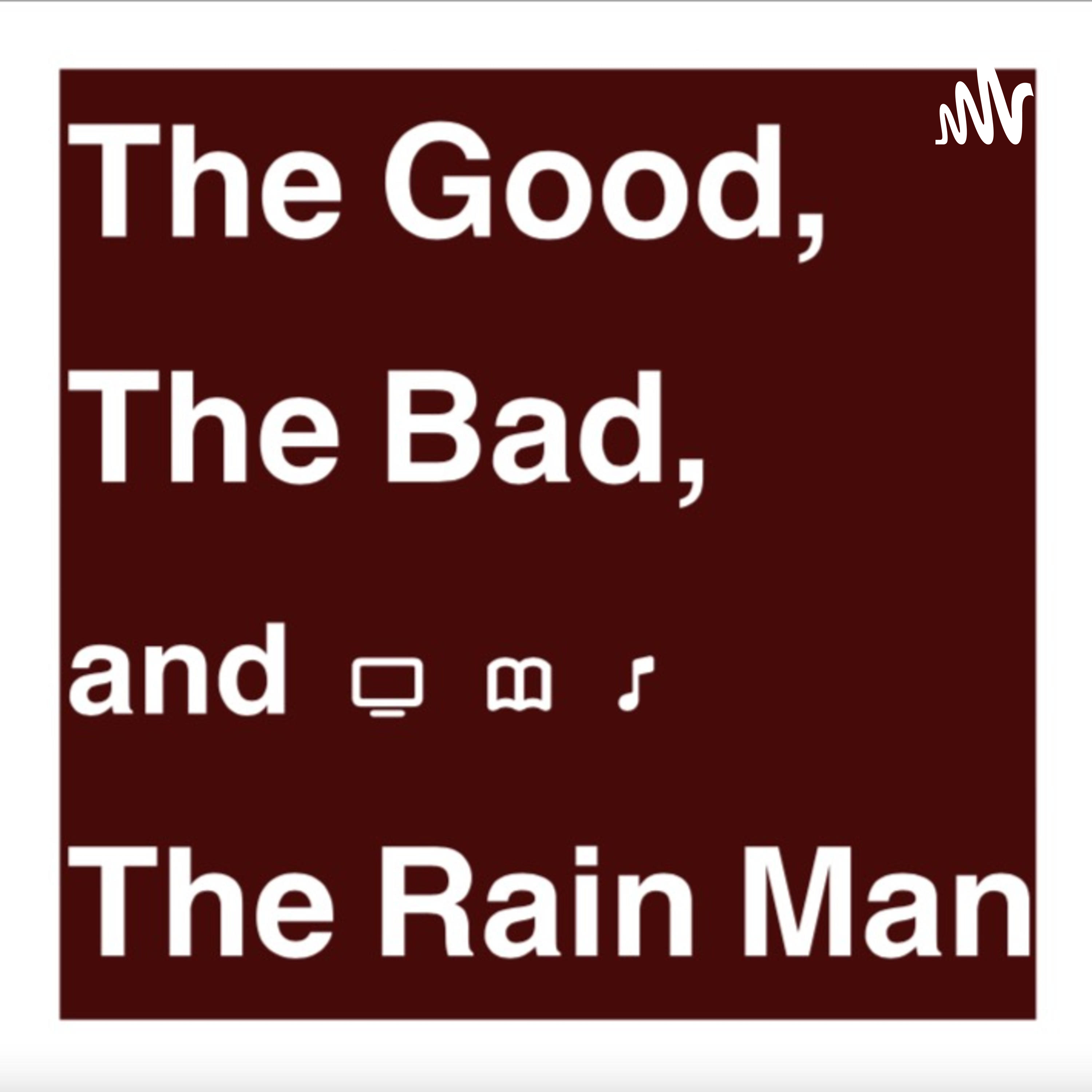 The Good, The Bad, and The Rain Man