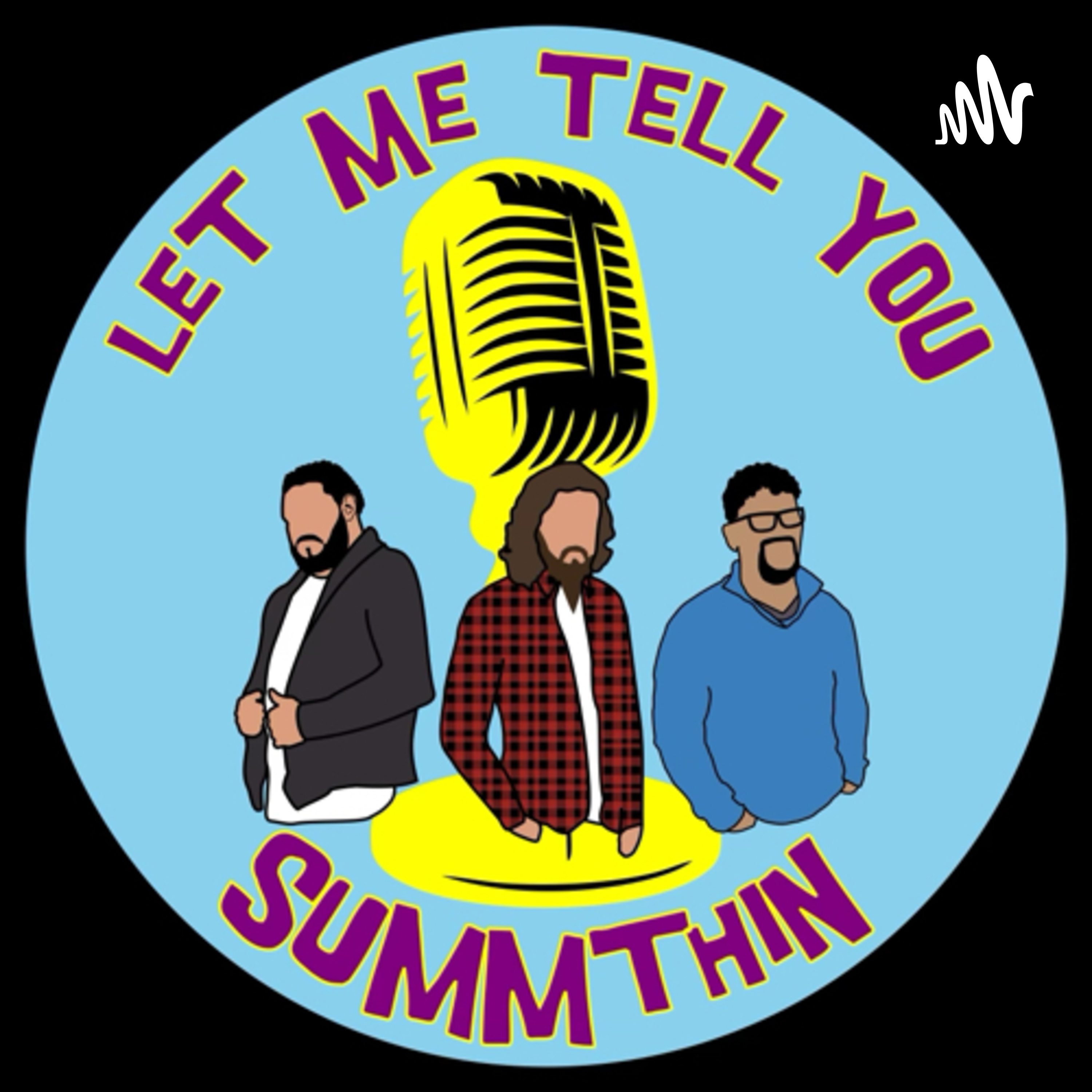 Let Me Tell You Summthin podcast artwork