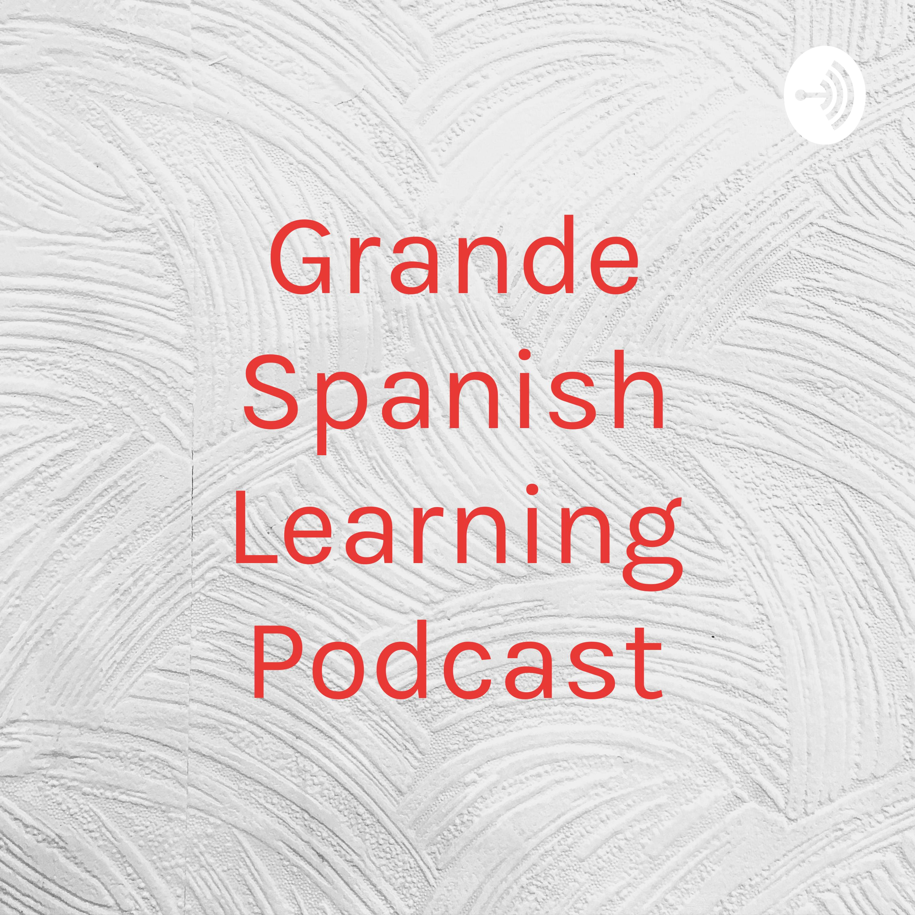 Grande Spanish Learning Podcast