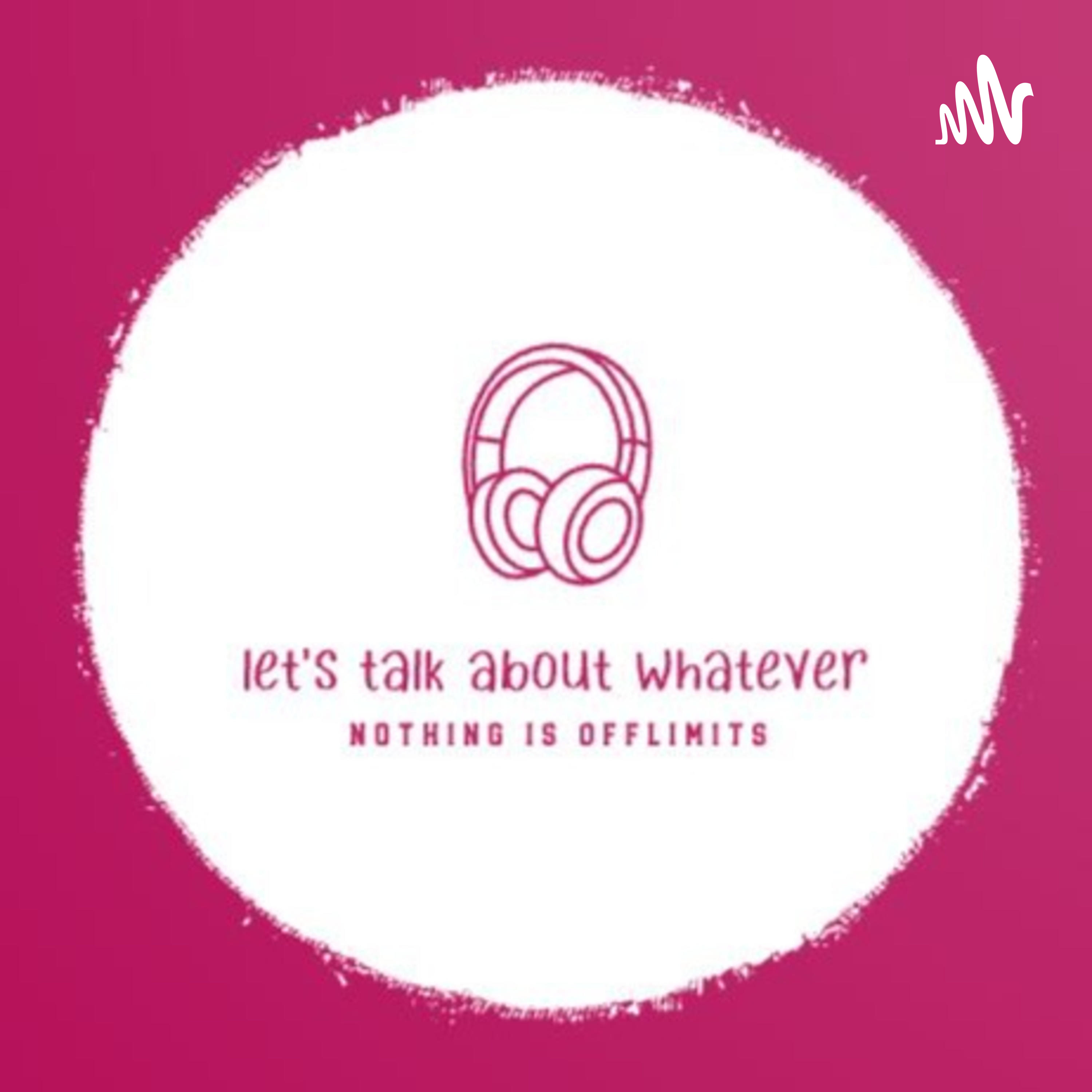 Let's Talk About Whatever