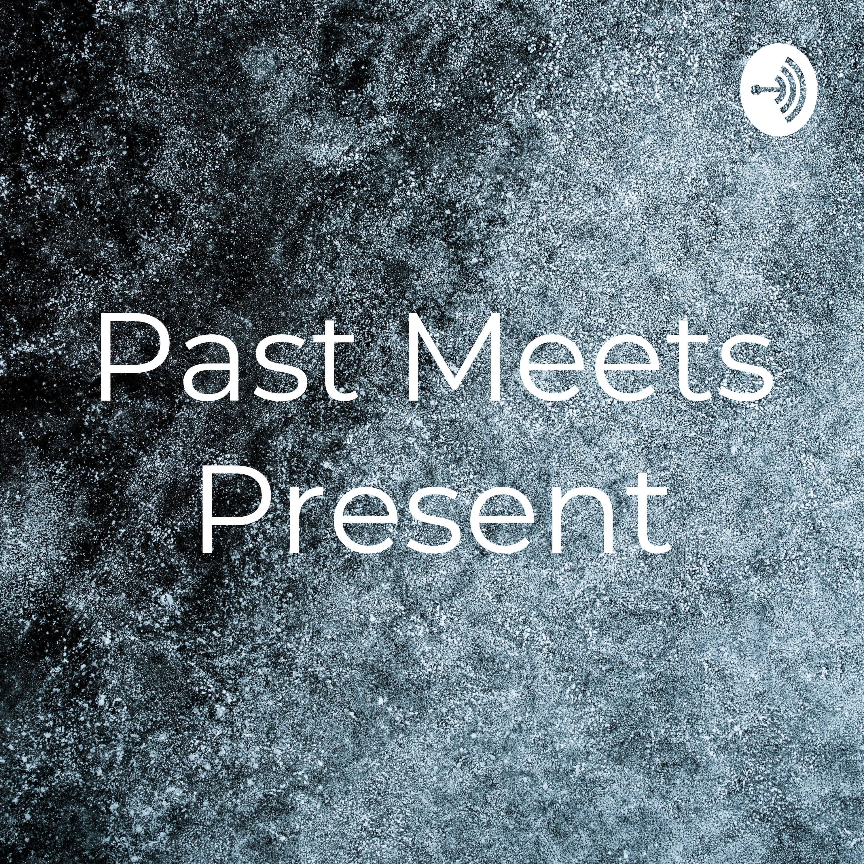 Past Meets Present