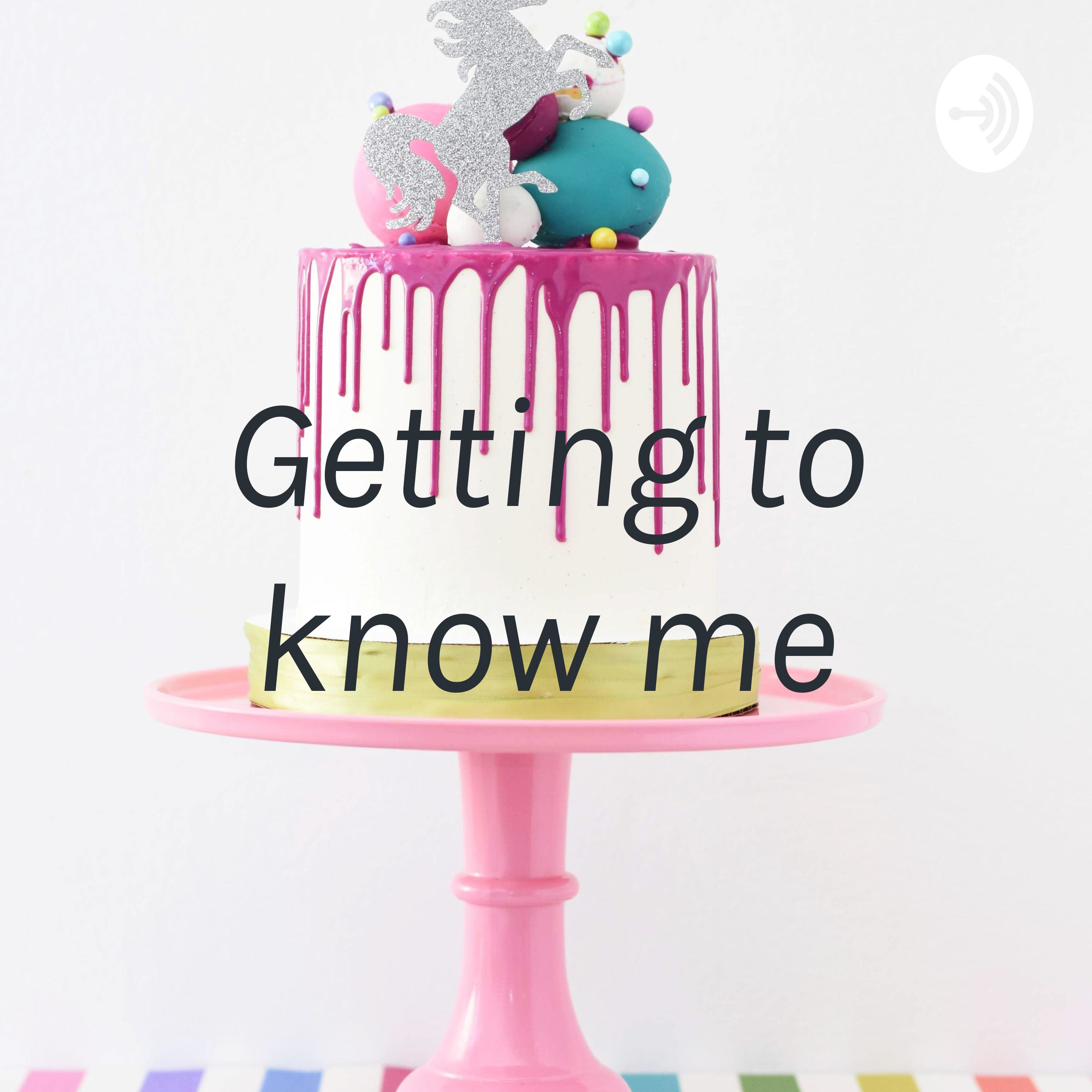 Getting to know me