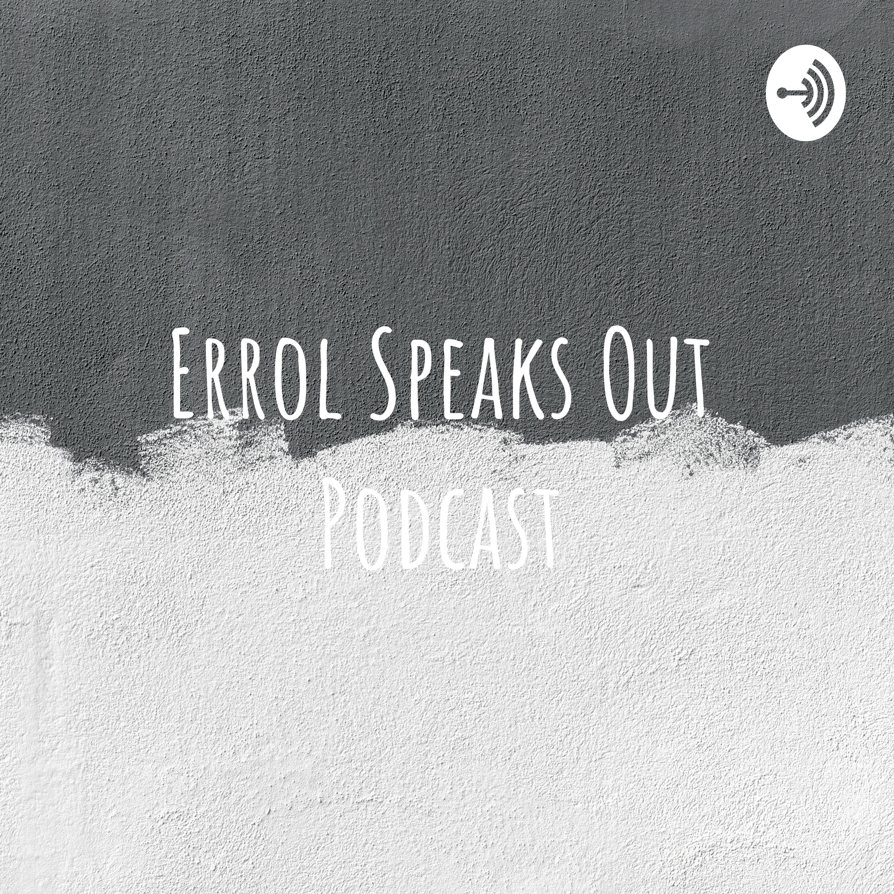 Errol Speaks Out Podcast