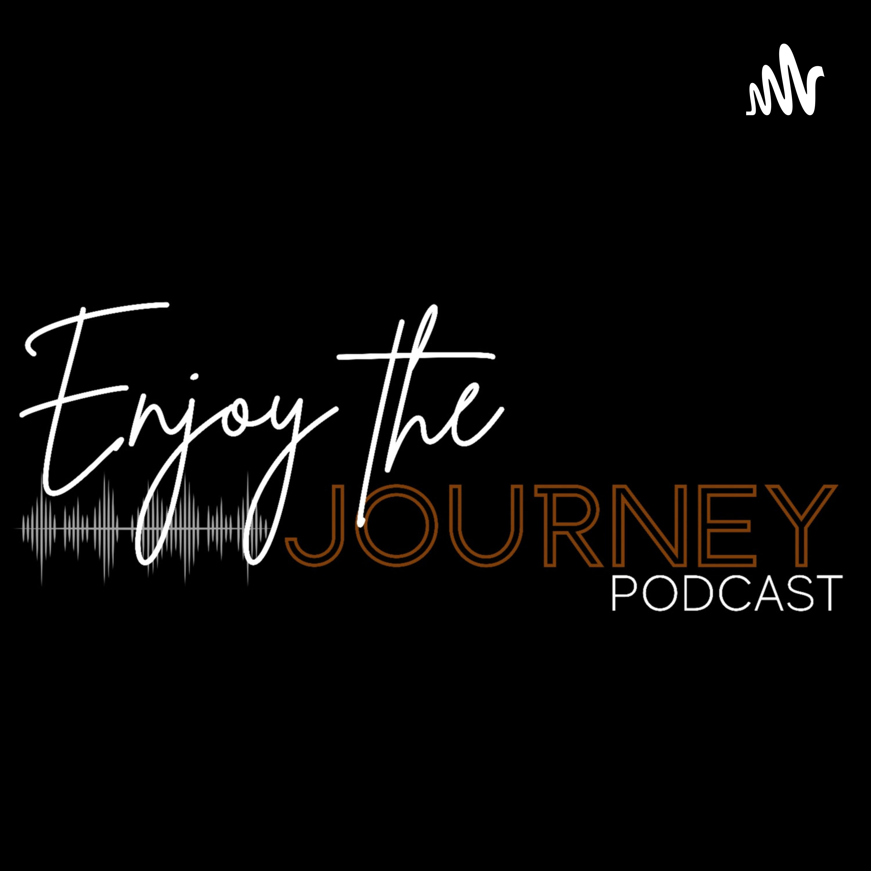 Enjoy The Journey Podcast
