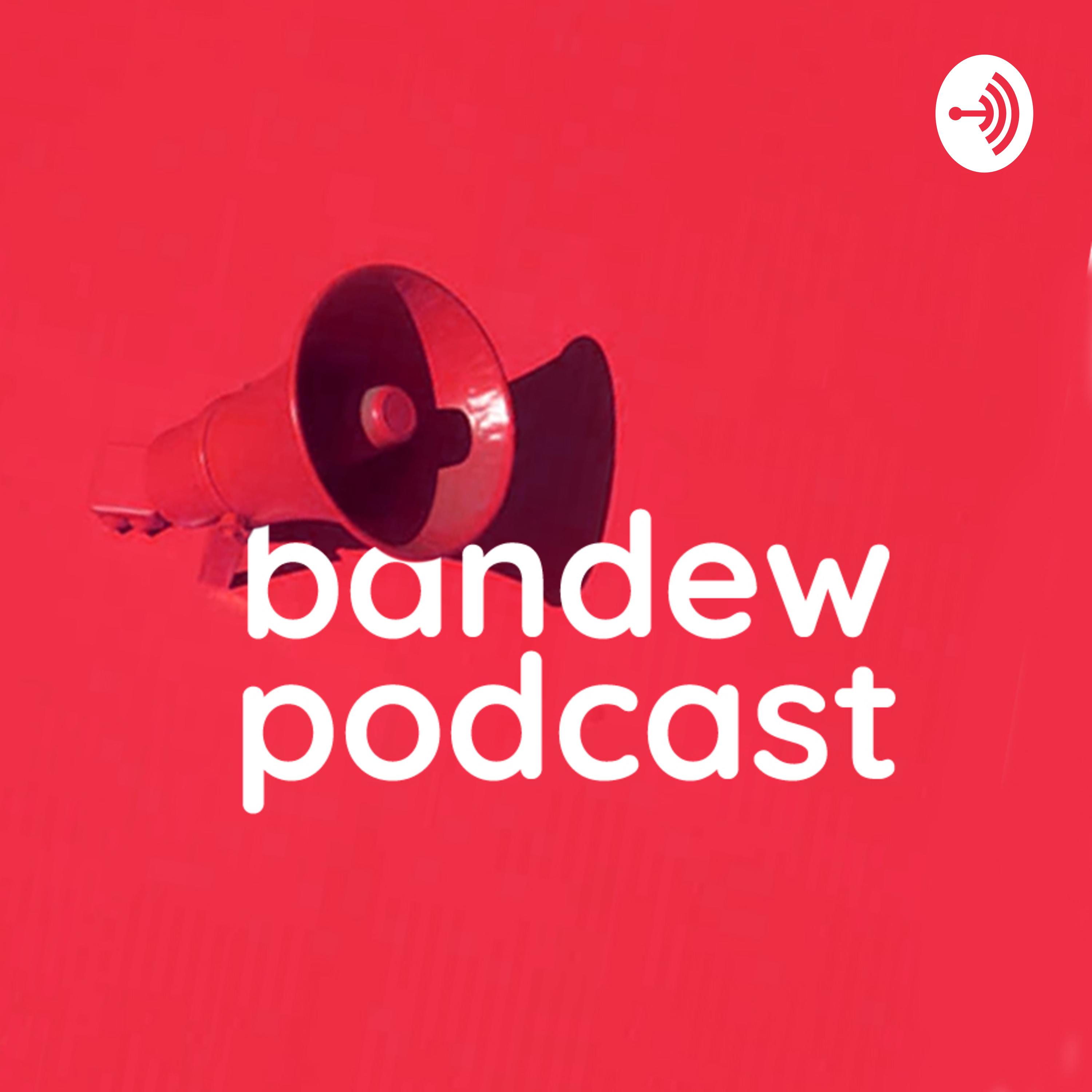 Bandew Podcast