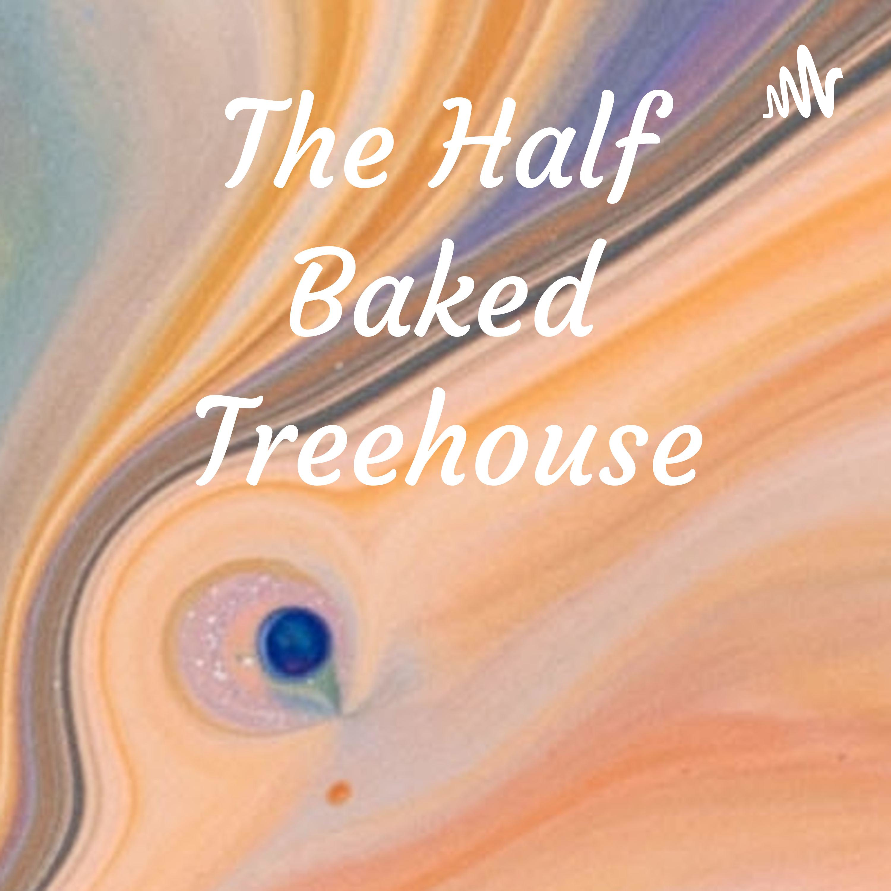 The Half Baked Treehouse podcast artwork