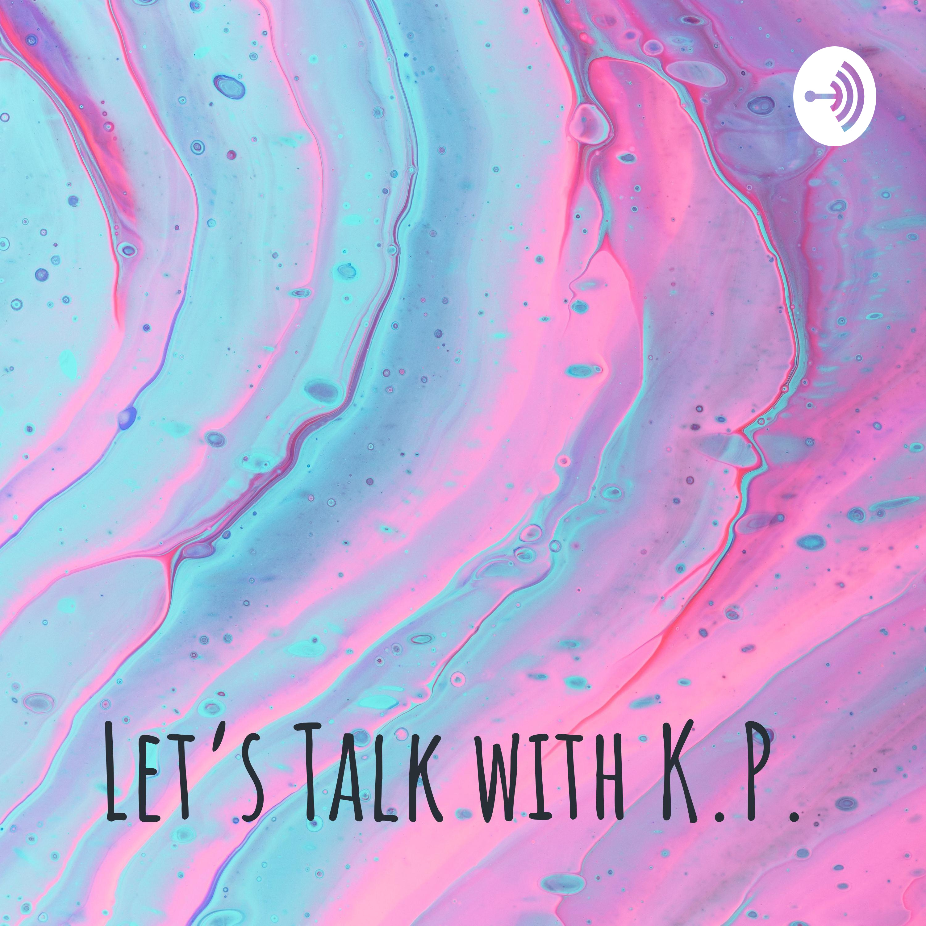 Let’s Talk with K.P.