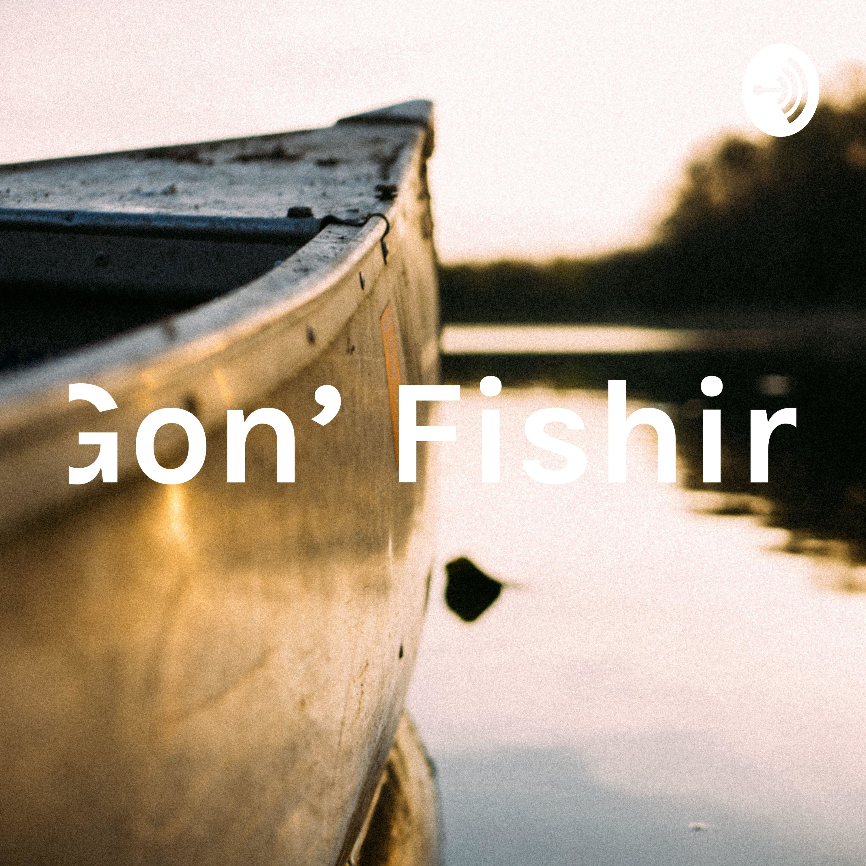 Gon' Fishin