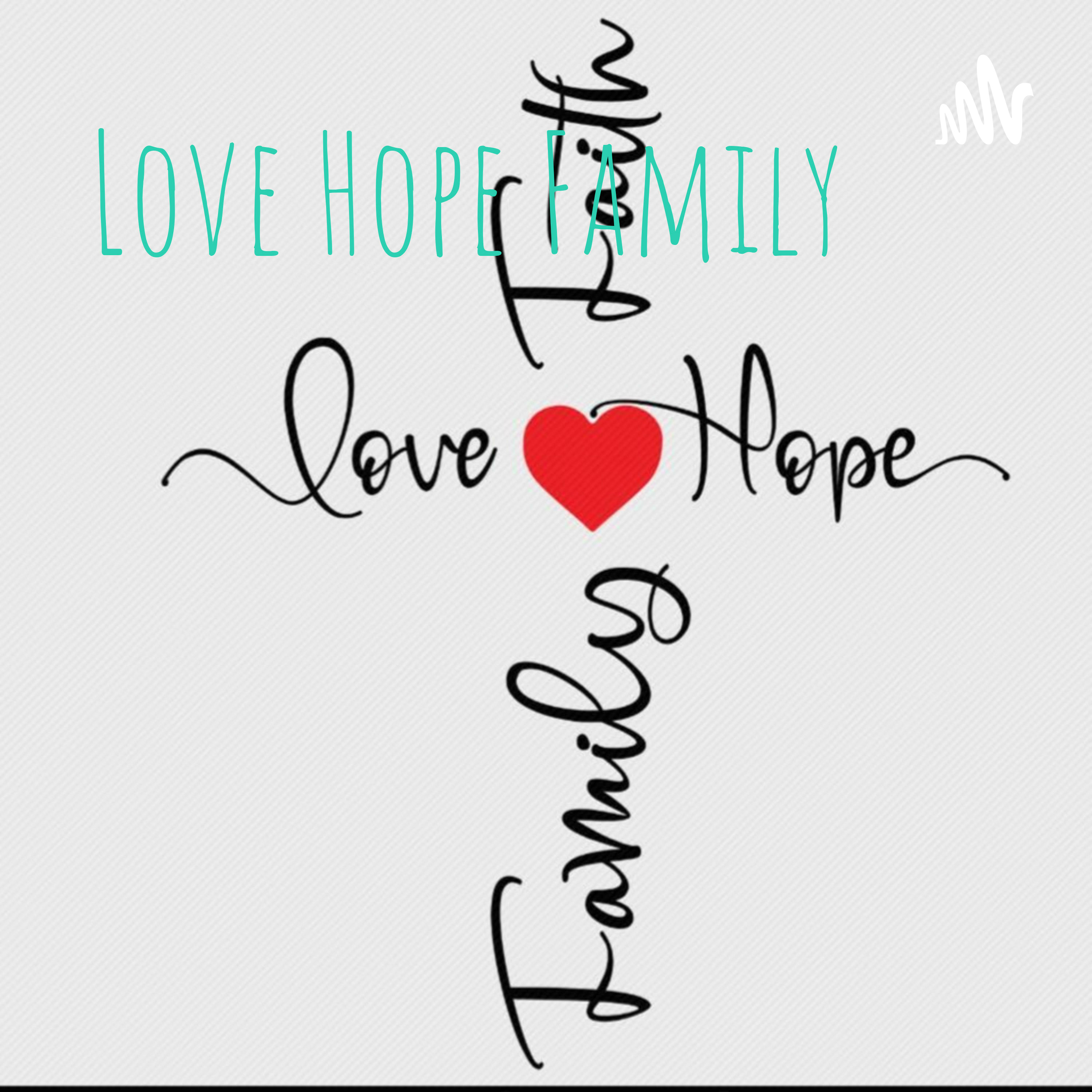 Love Hope Family • A podcast on Spotify for Podcasters