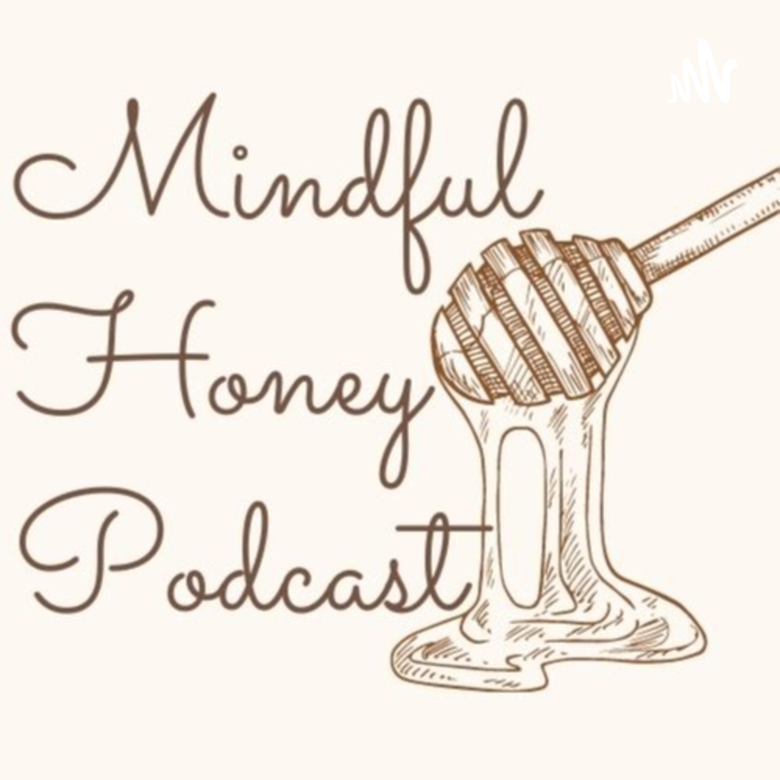 Mindful Honey Podcast