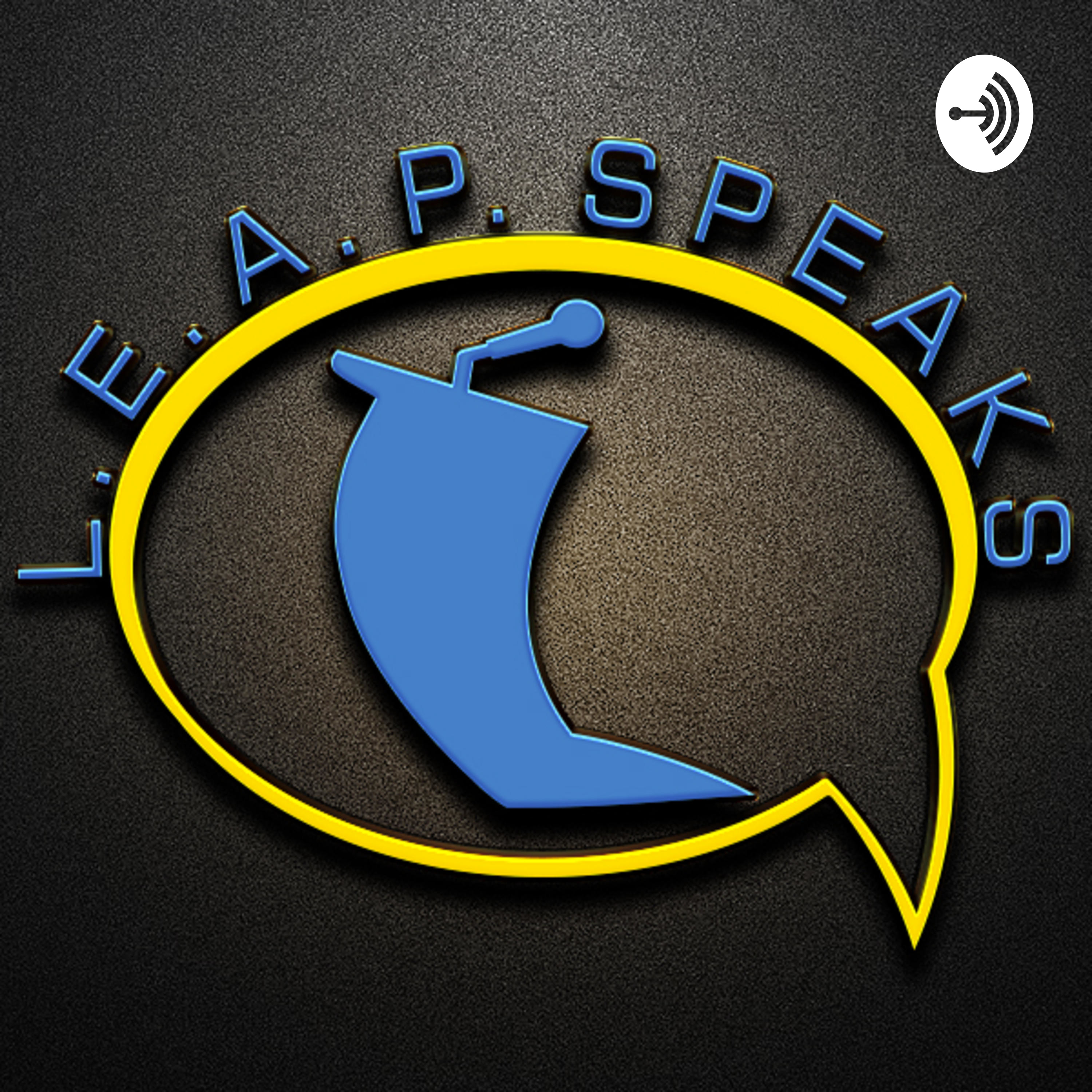 Episode 1: L.E.A.P. Speaks Overview (Part 3)