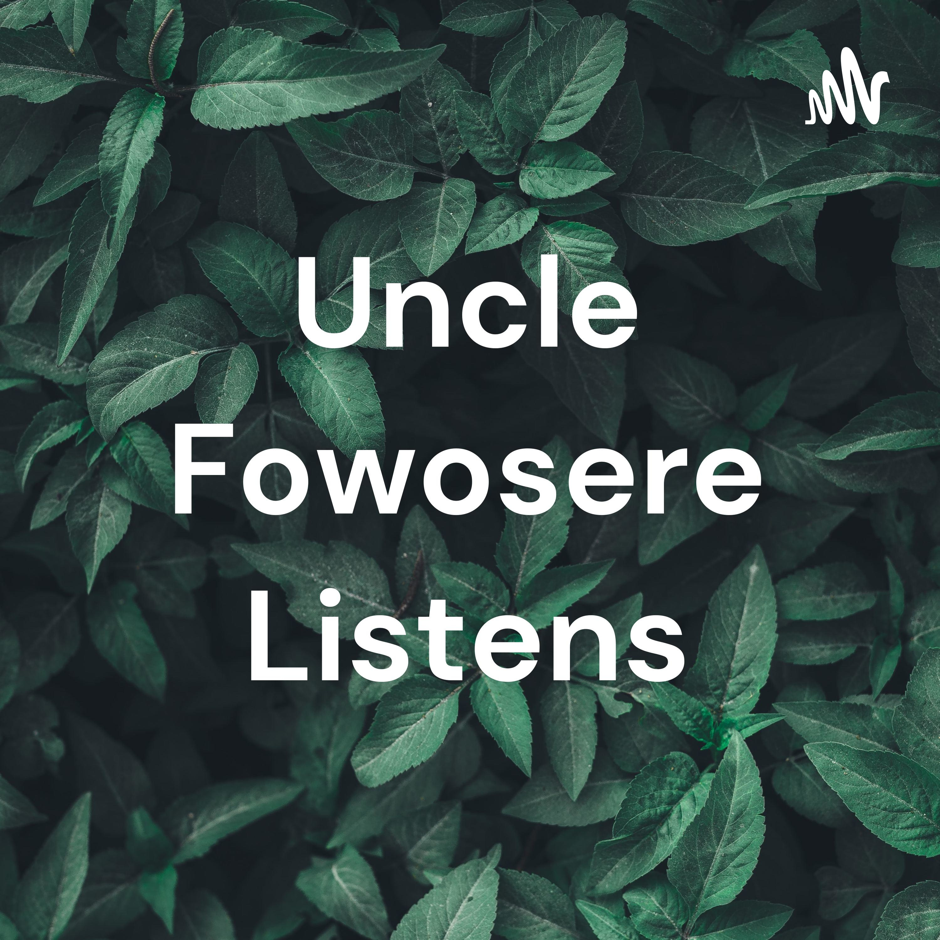 Uncle Fowosere Listens podcast artwork