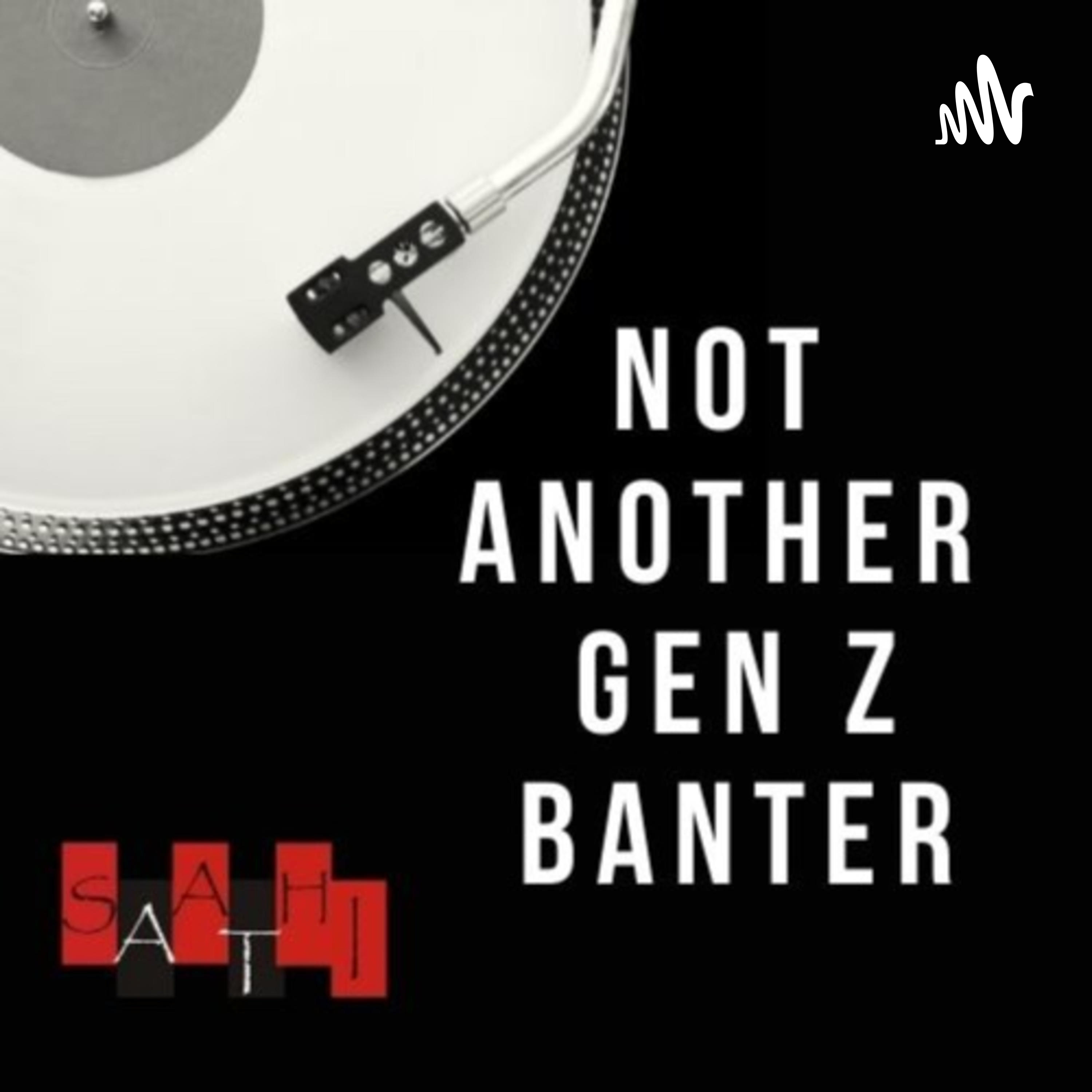Not Another Gen Z Banter
