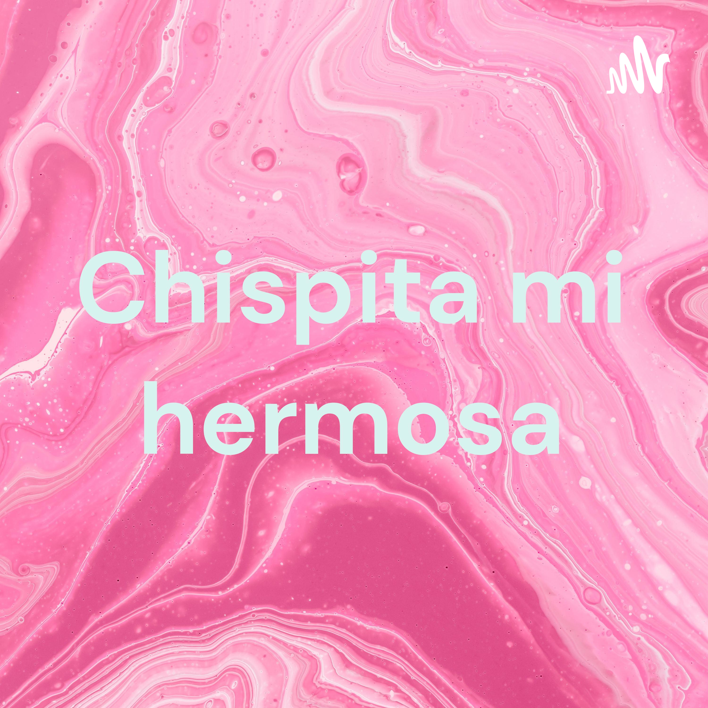 Chispita mi hermosa podcast artwork
