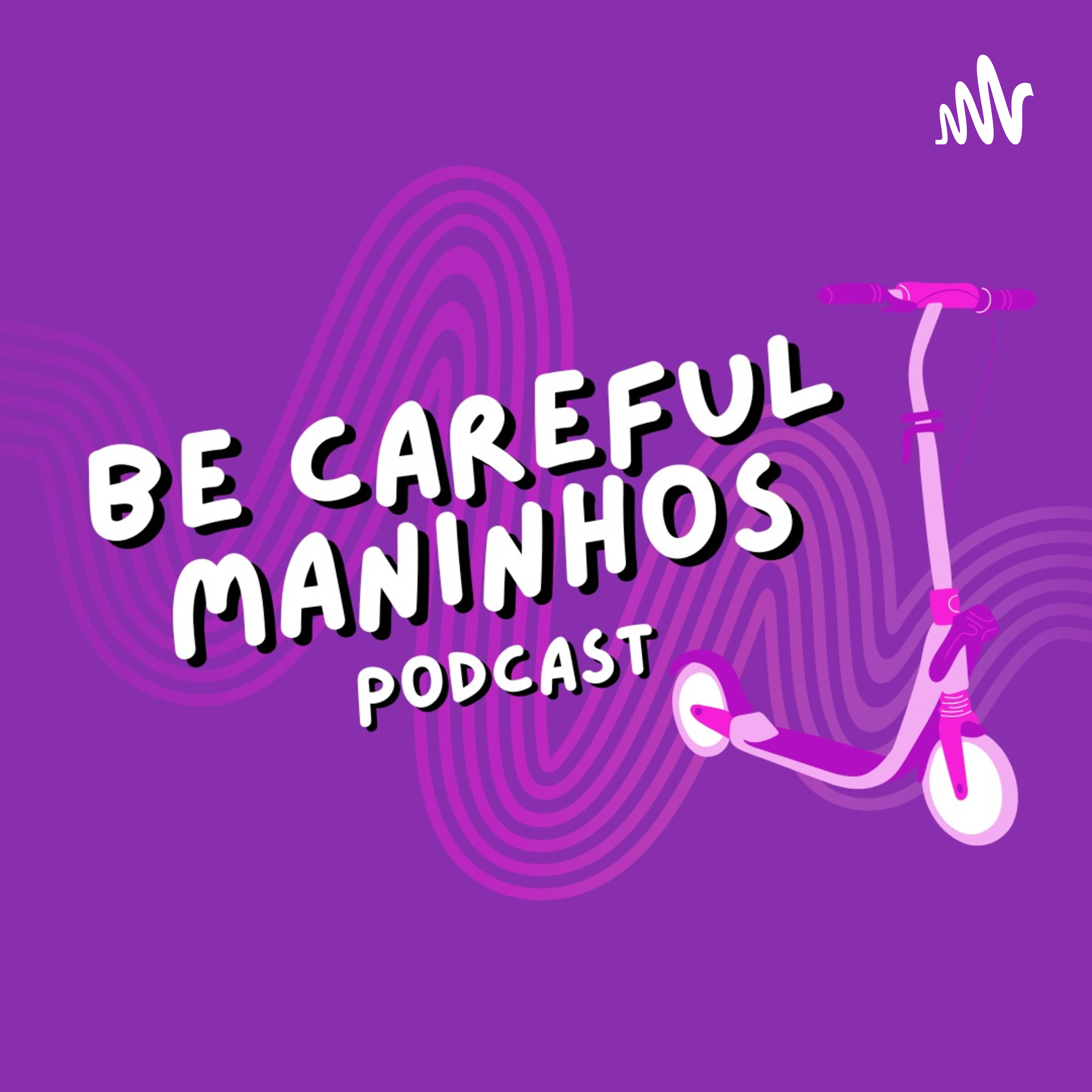 Be Careful, Maninhos