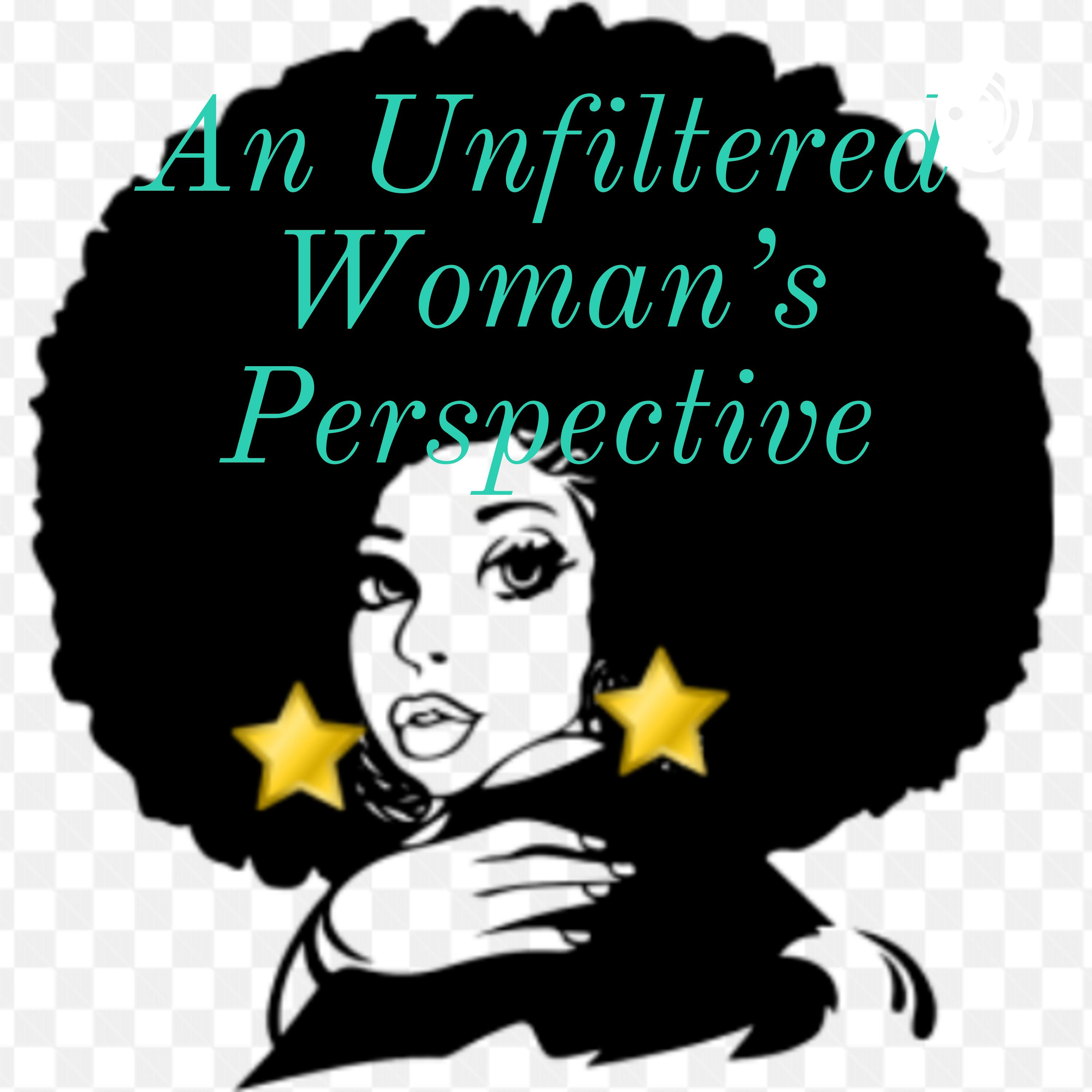 An Unfiltered Woman's Perspective