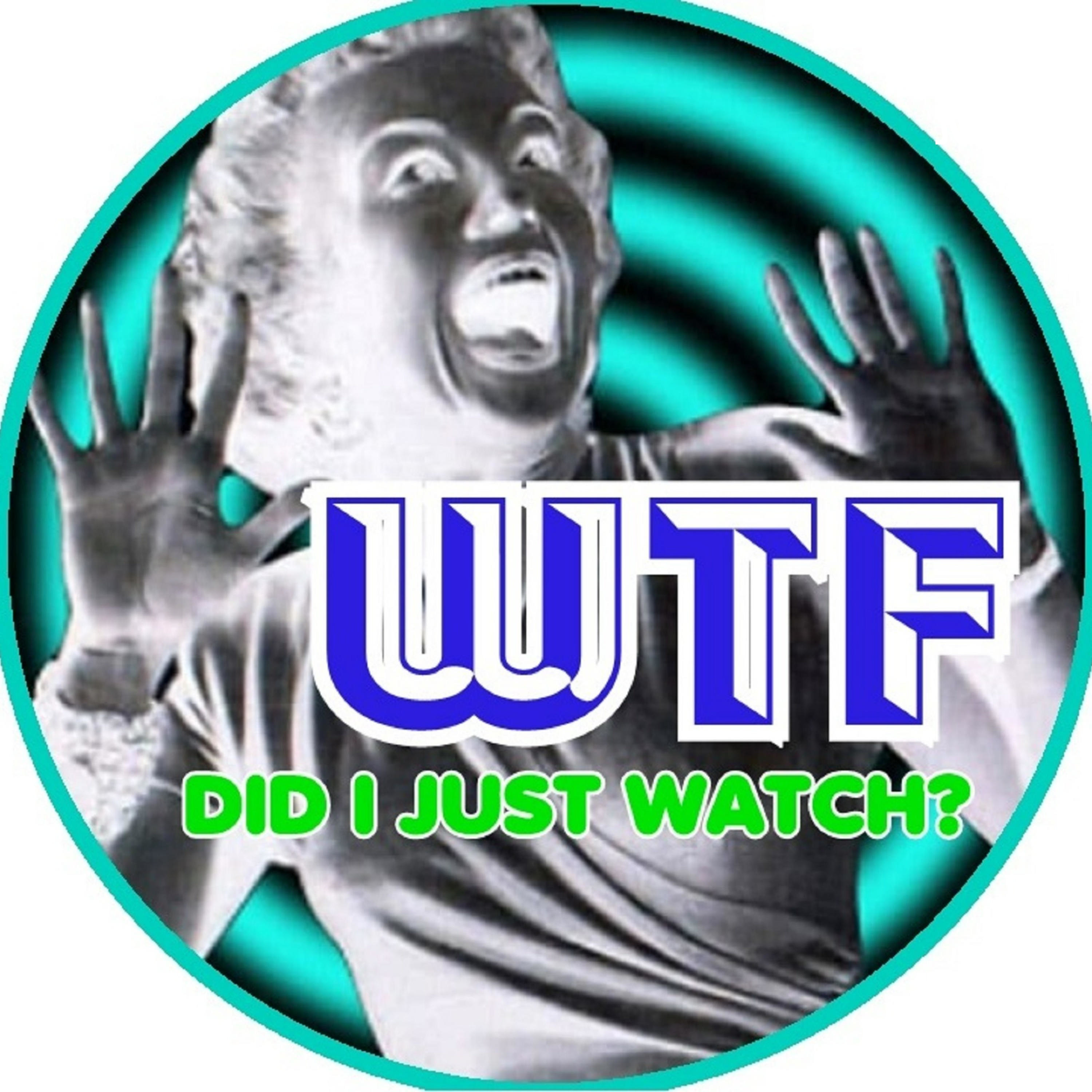 WTF Did I Just Watch?