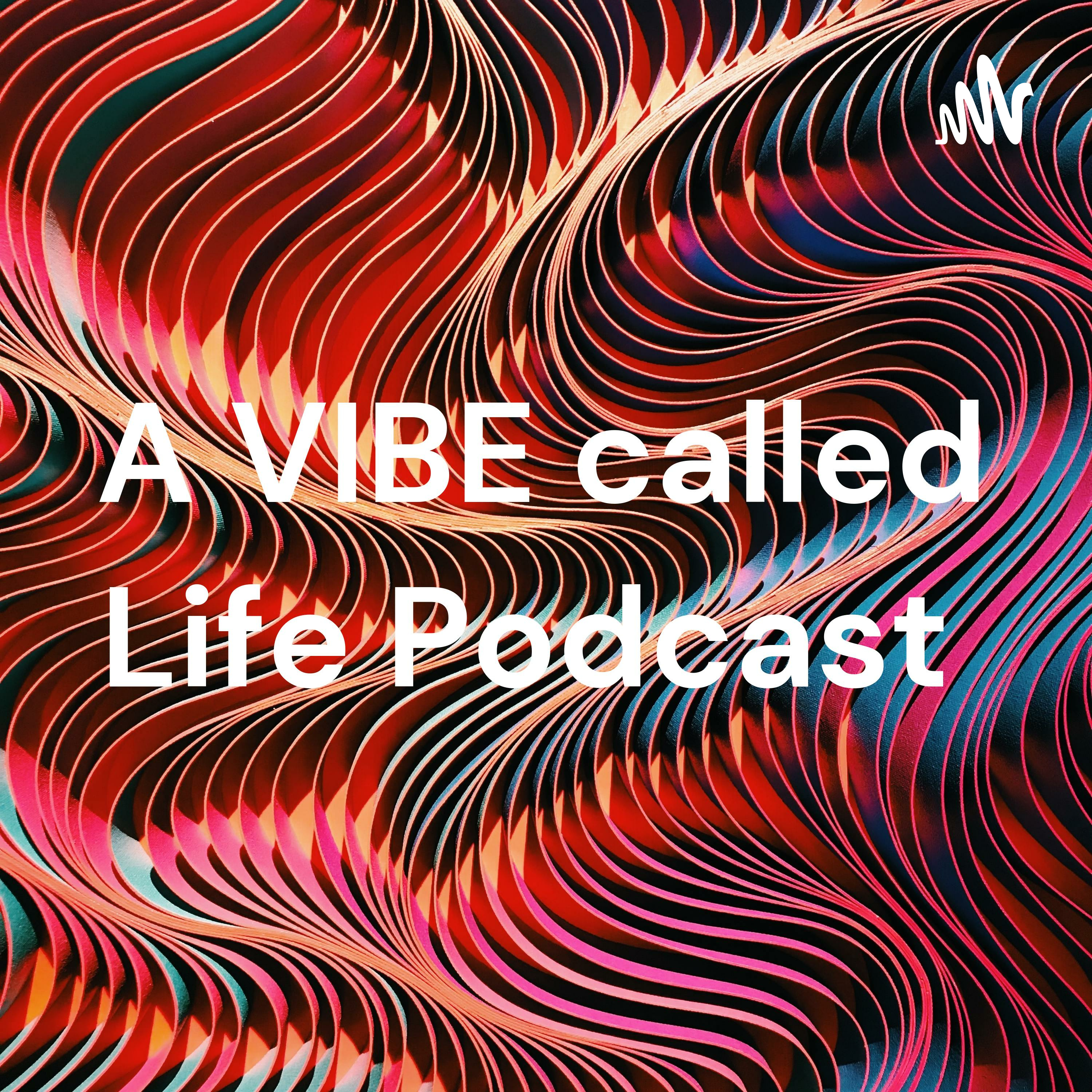 A VIBE called Life Podcast