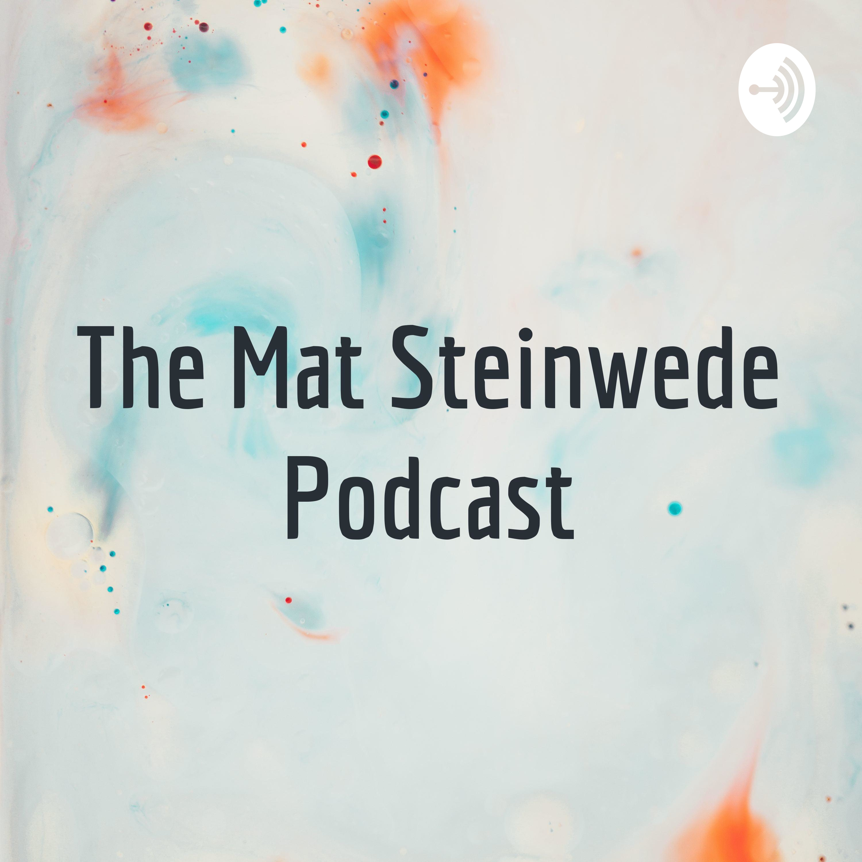 The Mat Steinwede Podcast