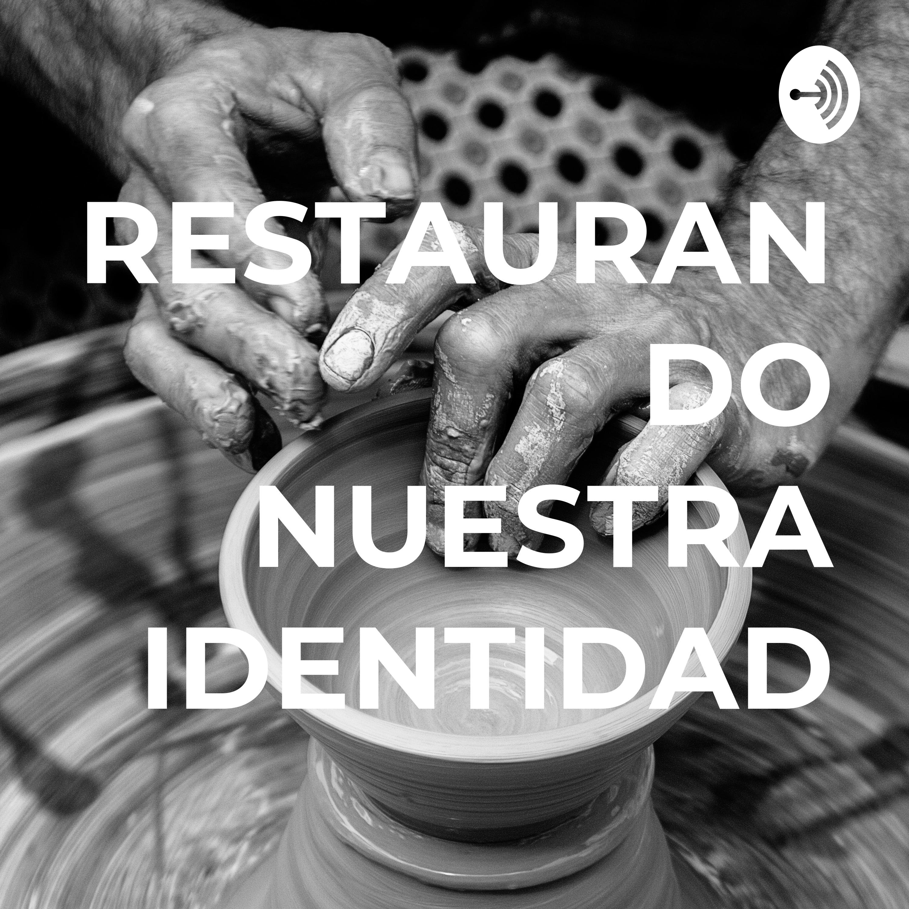 RESTAURANDO NUESTRA IDENTIDAD podcast artwork