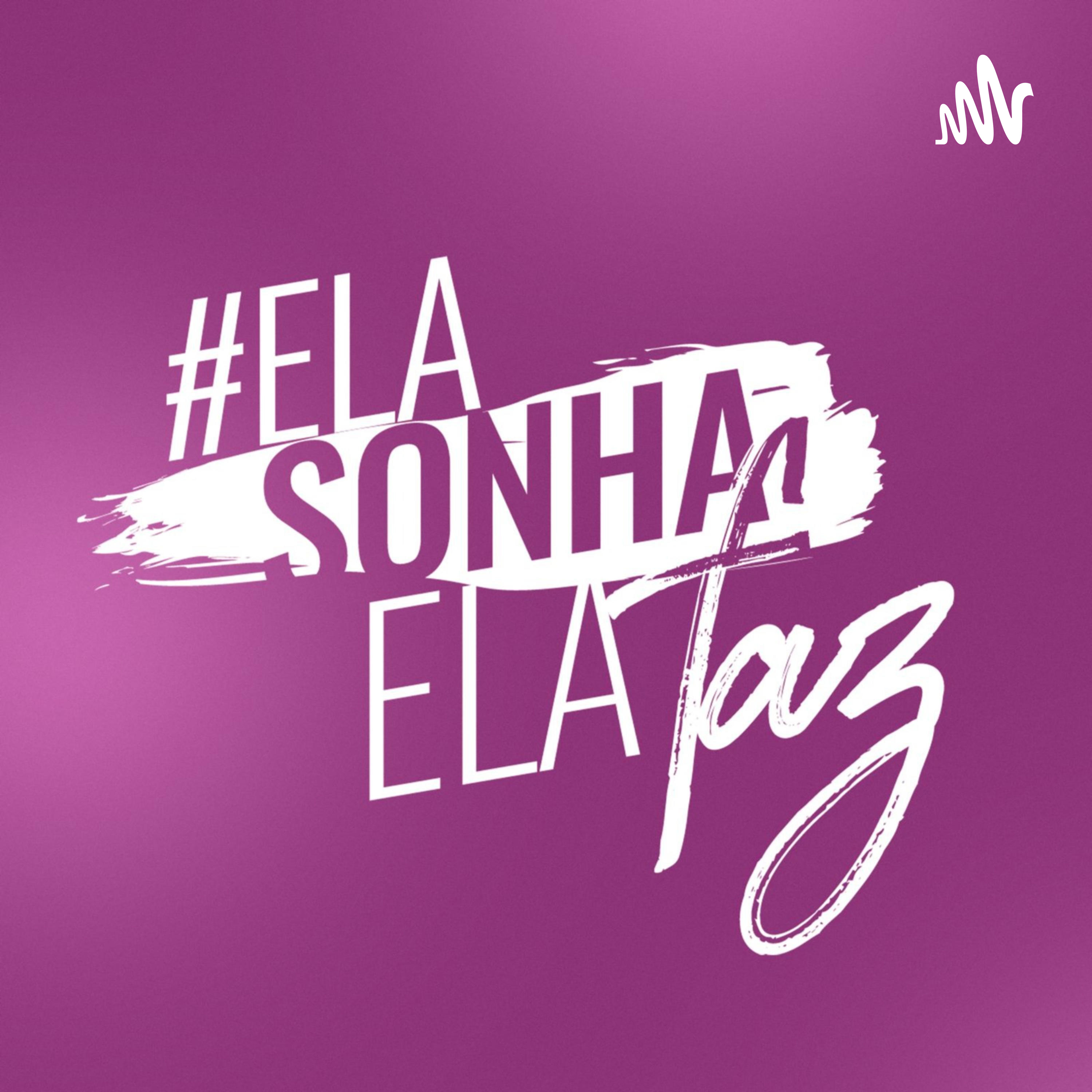 ELA SONHA ELA FAZ