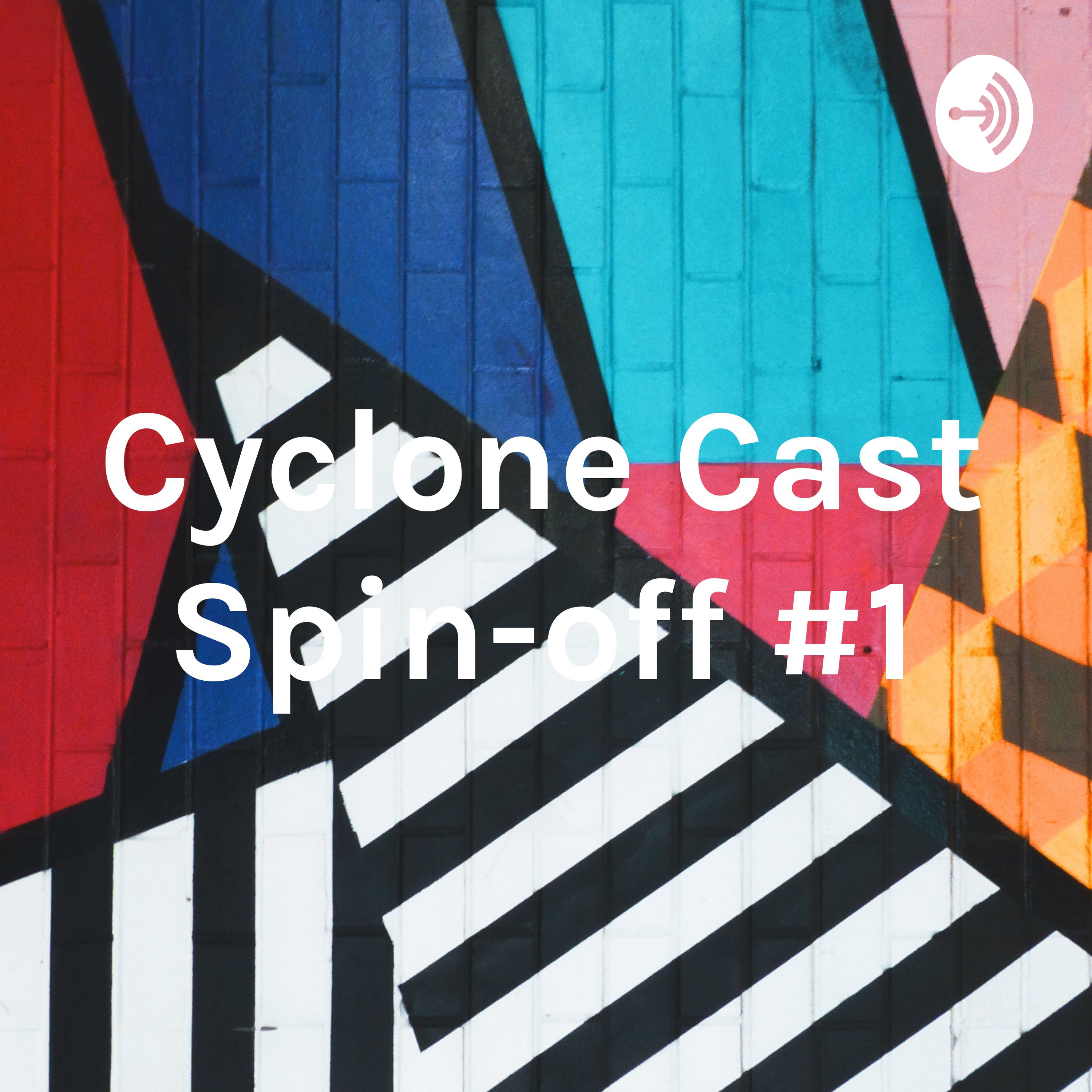 Cyclone Cast Spin-off #1