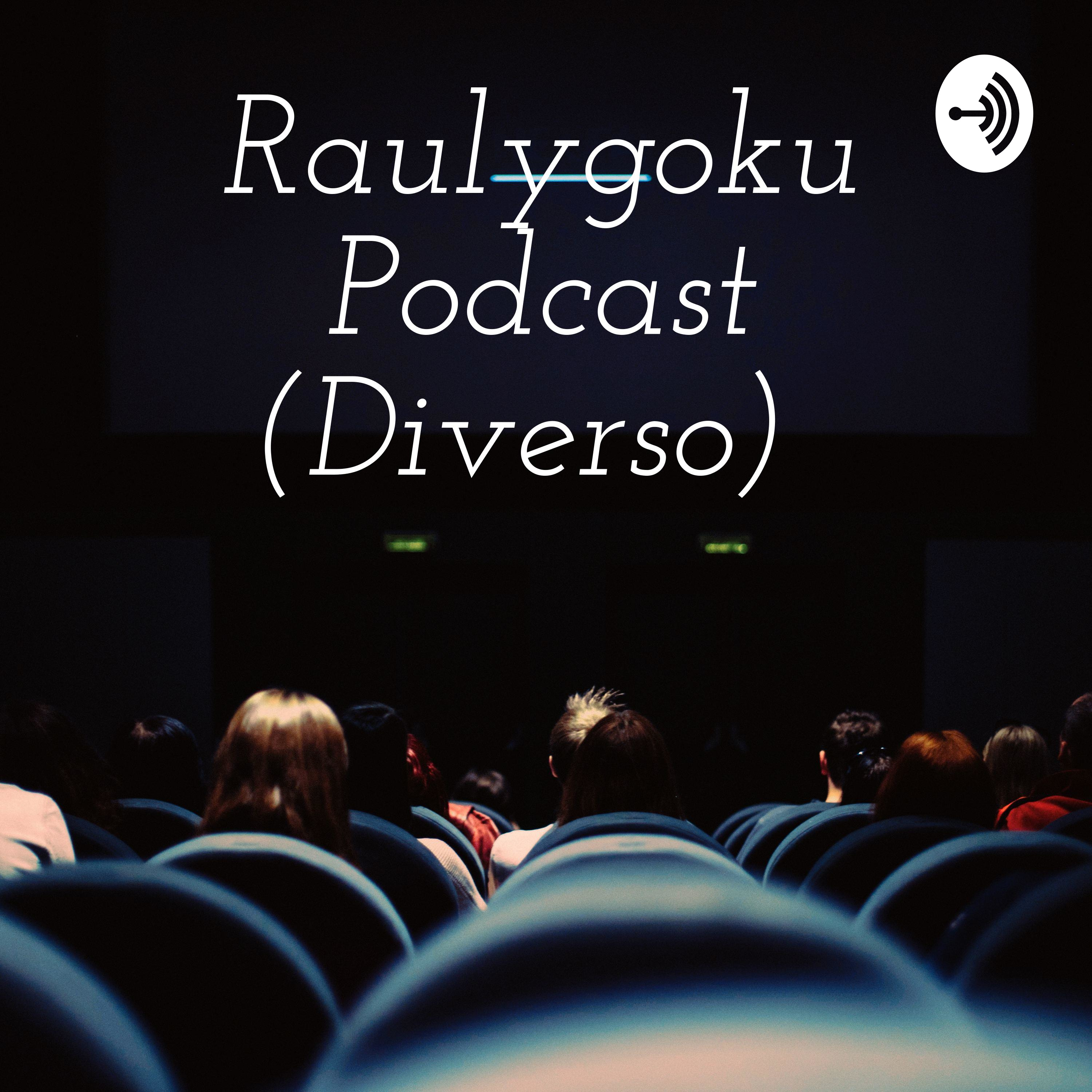 Raulygoku Podcast (Cine, Comedia y Noticias)
